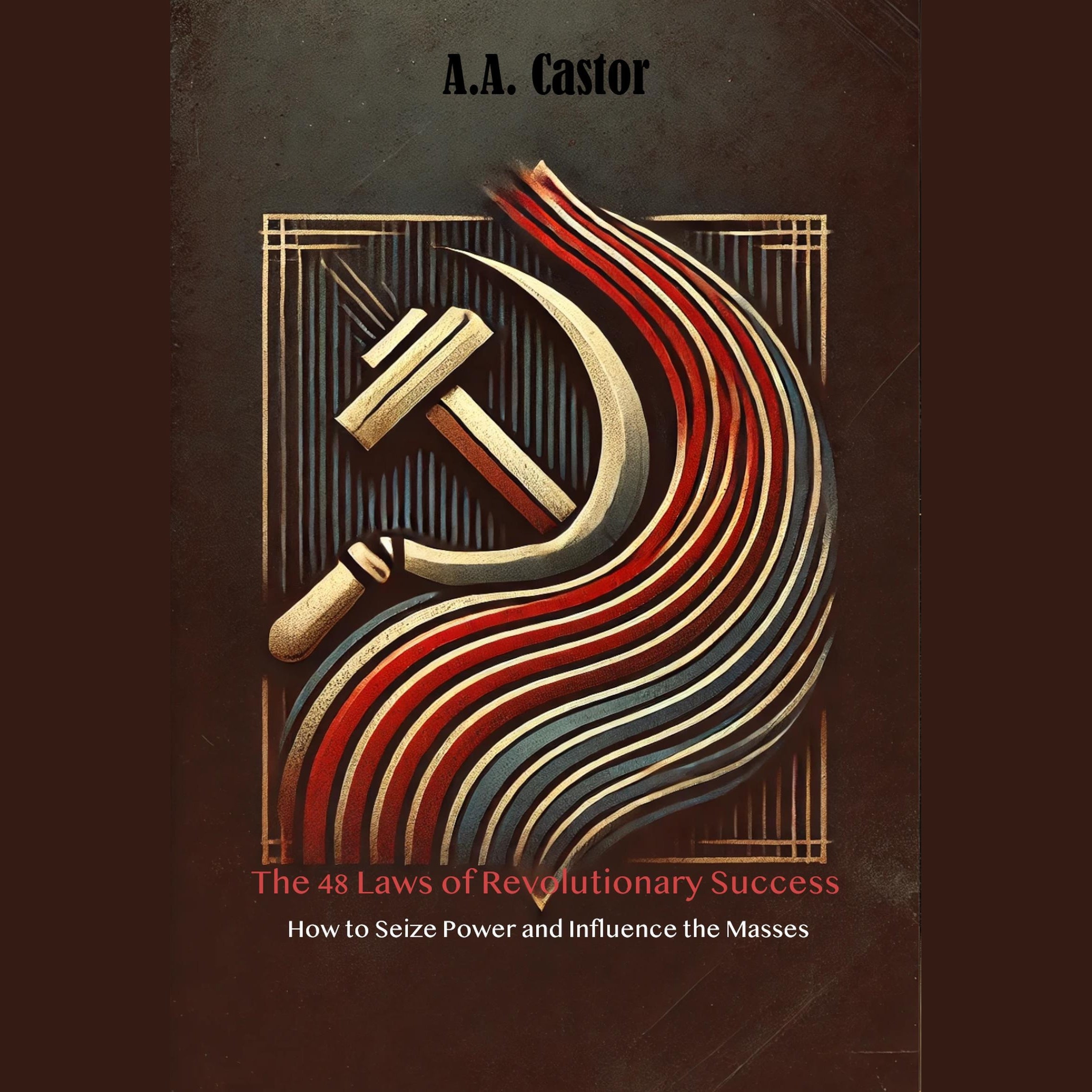 The 48 Laws of Revolutionary Success: How to Seize Power and Influence the Masses