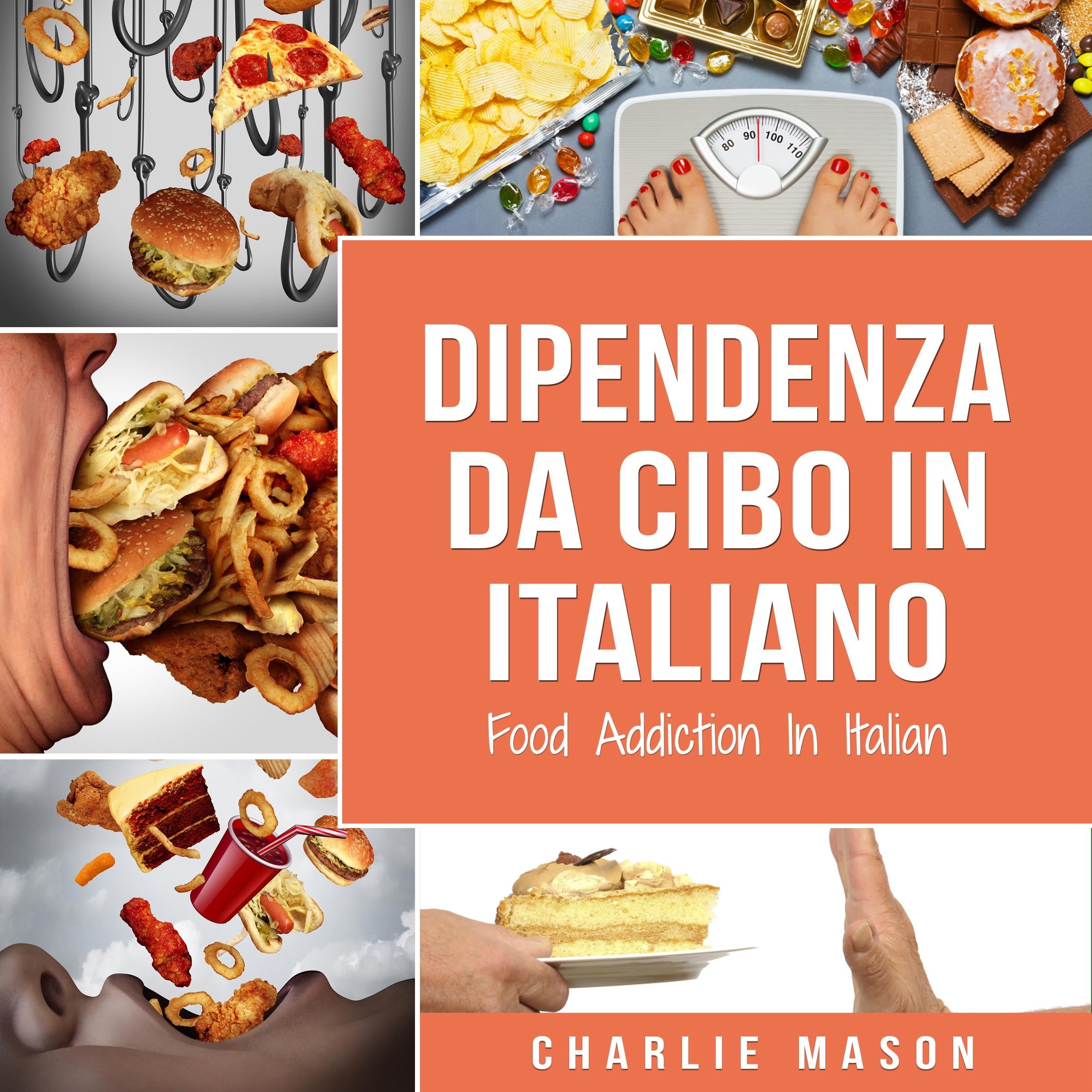 Dipendenza Da Cibo In italiano/ Food Addiction In Italian: Trattamento per L'eccesso di cibo