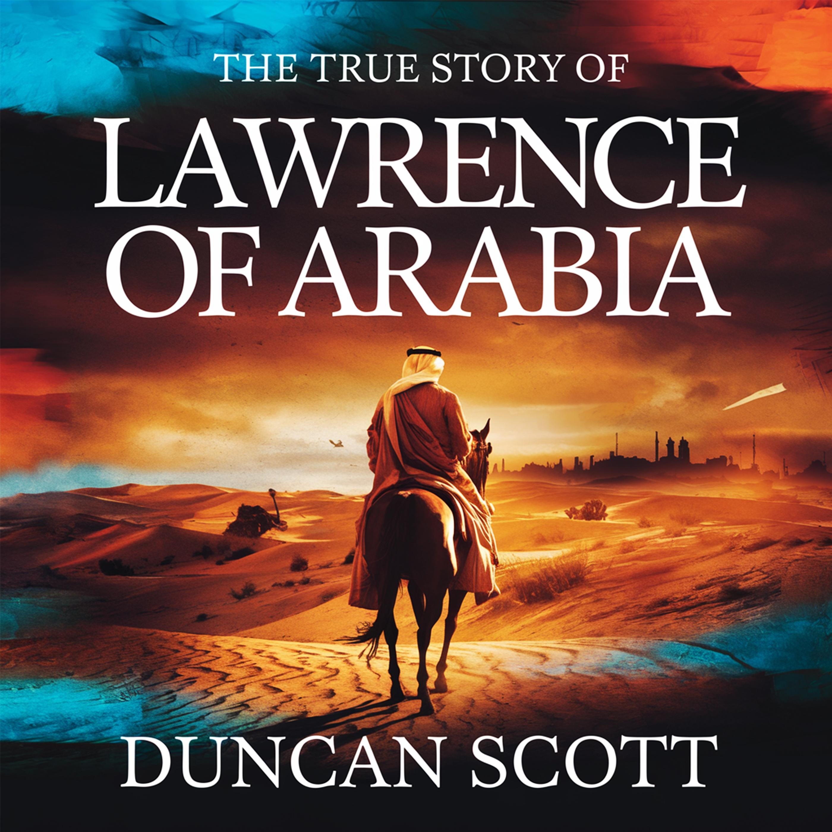 The True Story of Lawrence of Arabia
