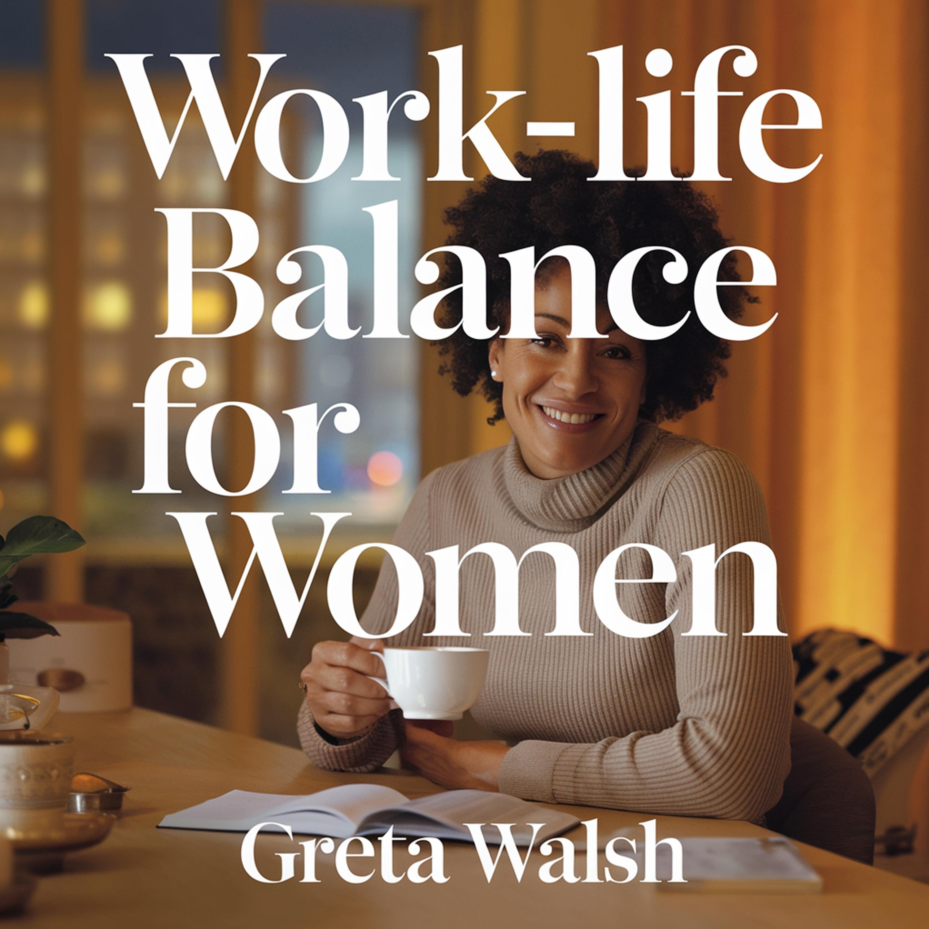 Work-Life Balance for Women – Strategies to Prevent Burnout and Create a Fulfilling Lifestyle