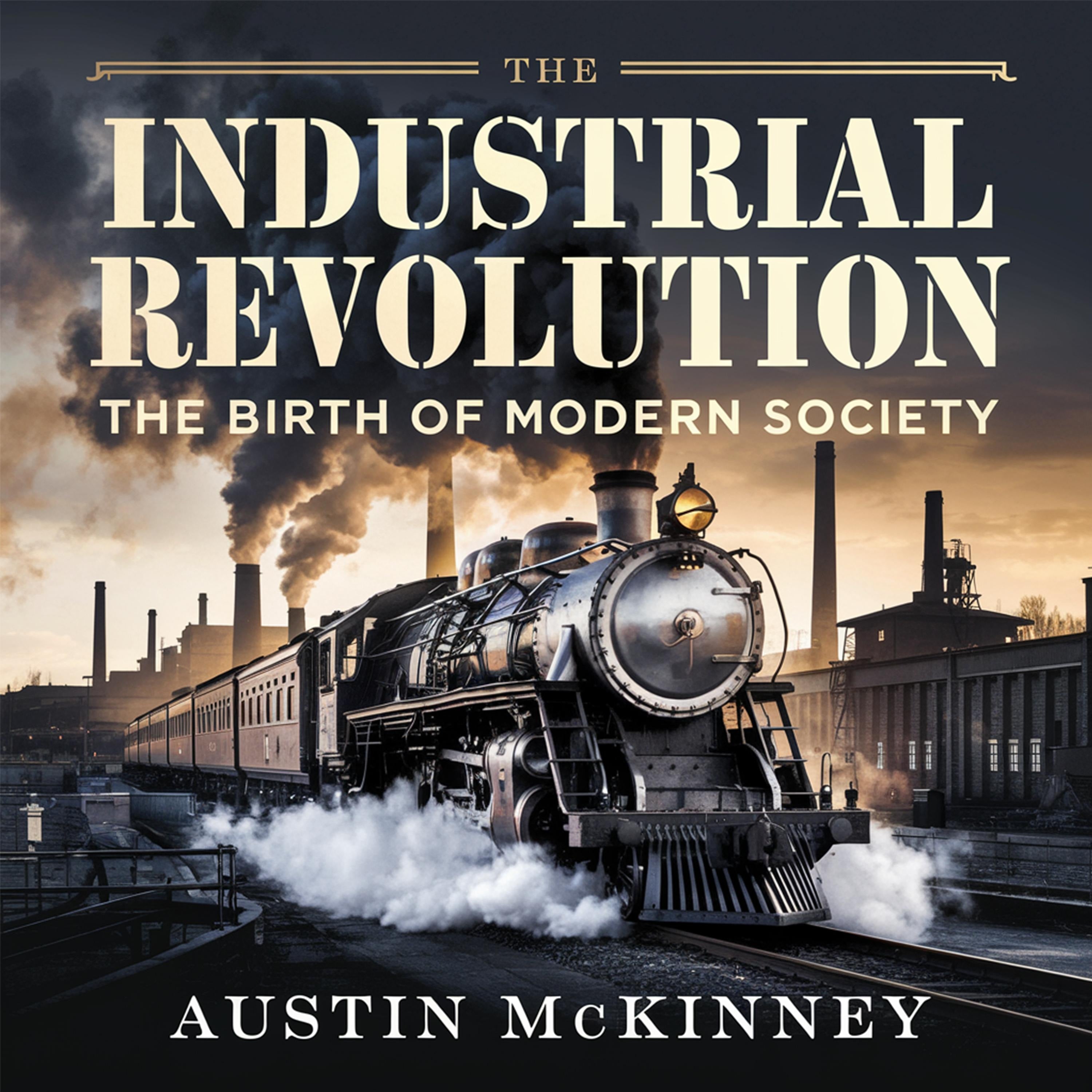 The Industrial Revolution – The Birth of Modern Society