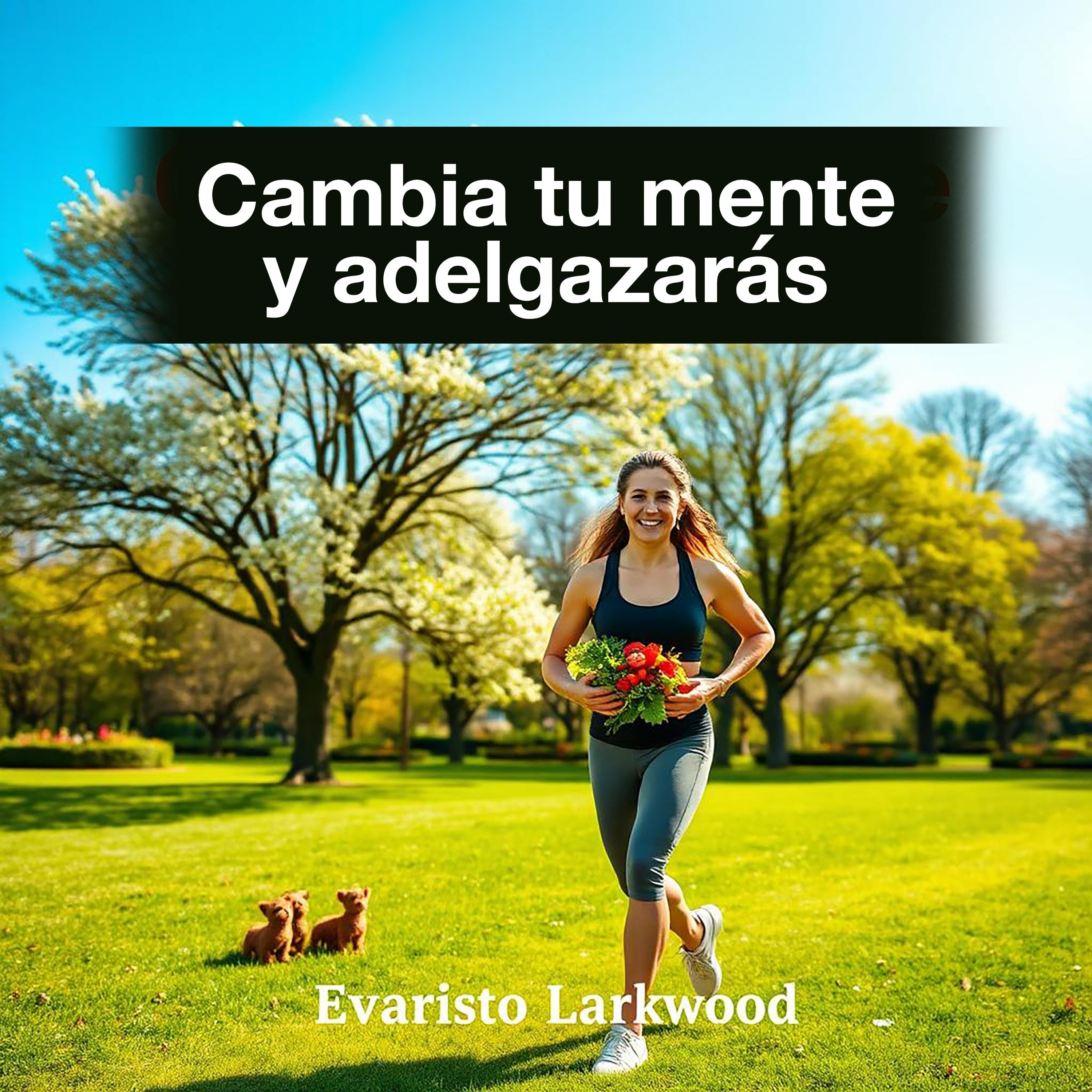 Cambia tu mente y adelgazarás