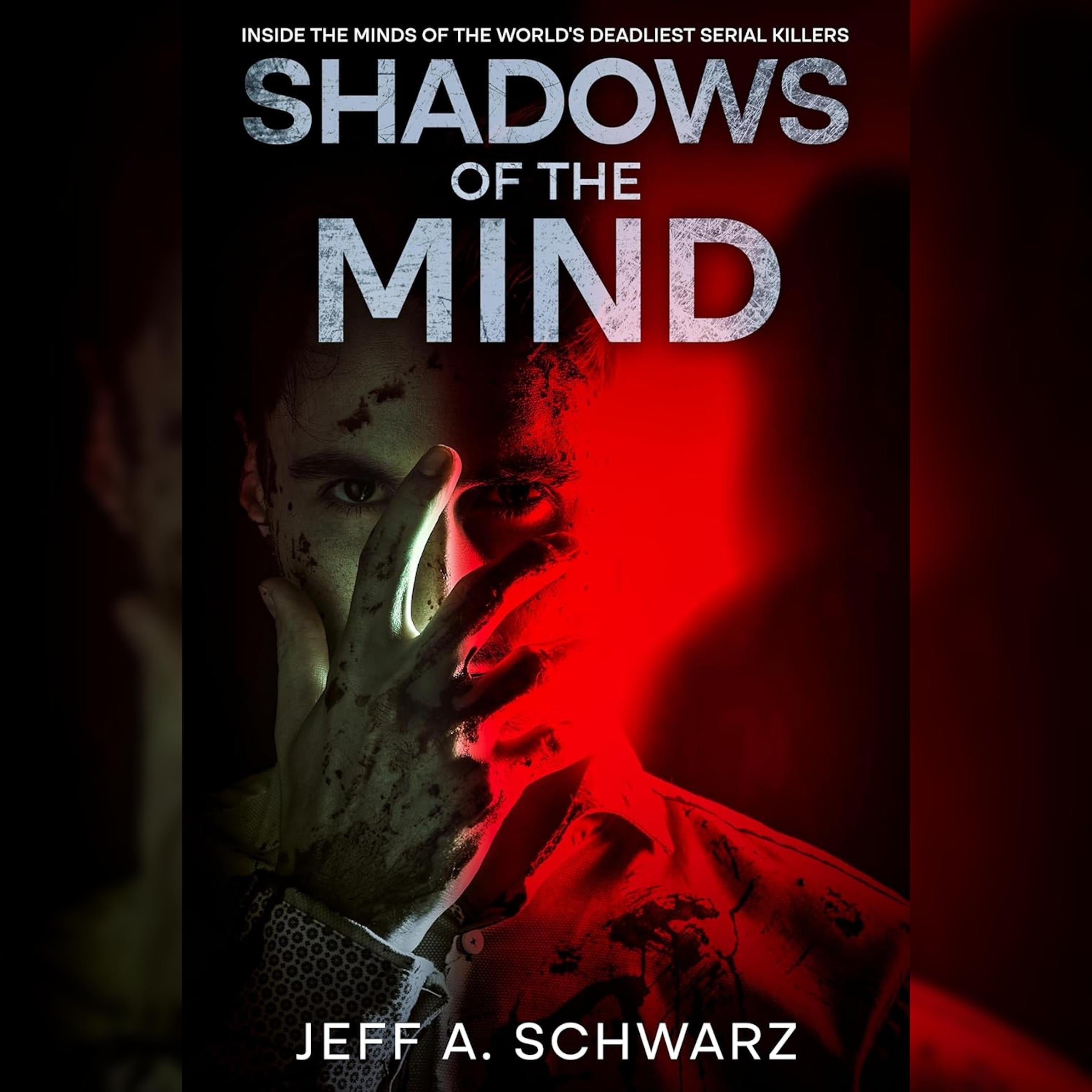 Shadows of the Mind Inside the Minds of the Worlds Deadliest Serial Killers