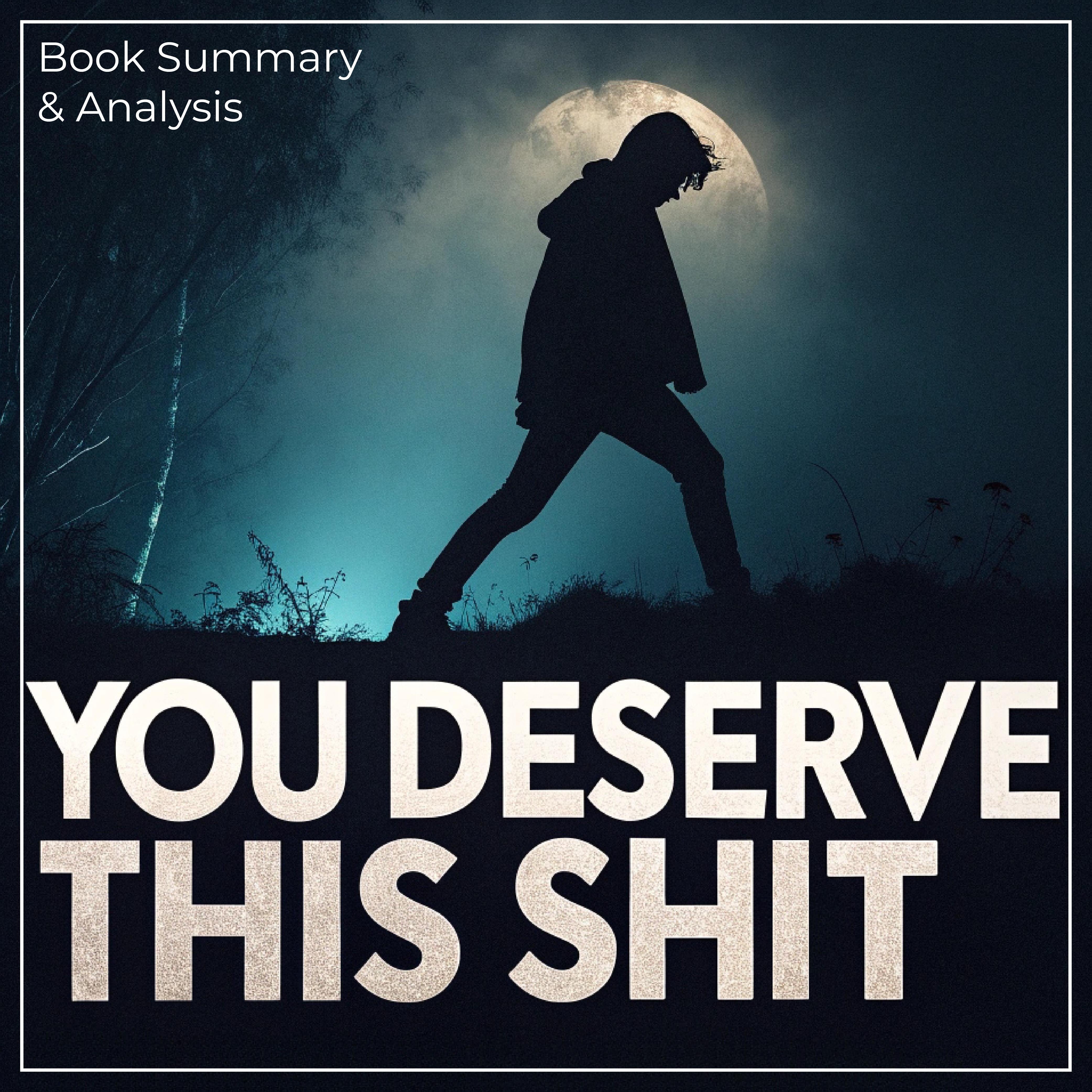 You Deserve This Shit: Book Summary & Analysis