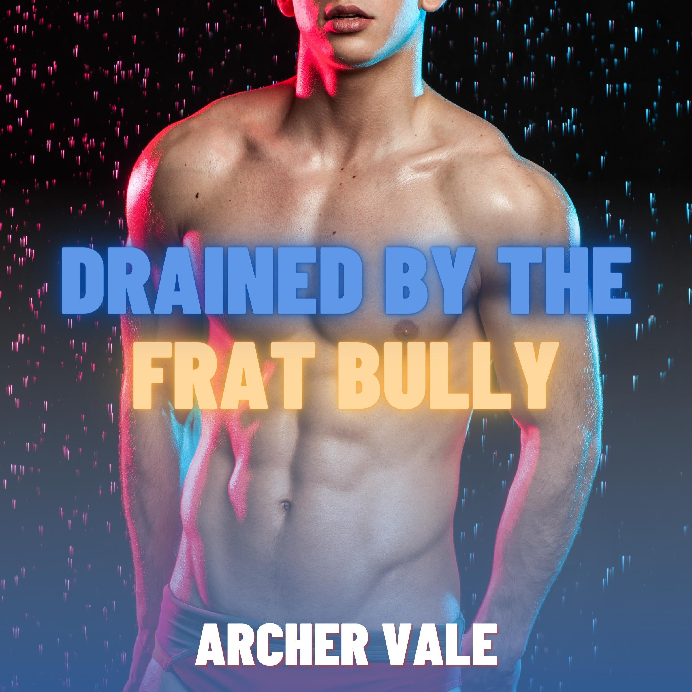 Drained by the Frat Bully (Gay Gloryhole Erotica)
