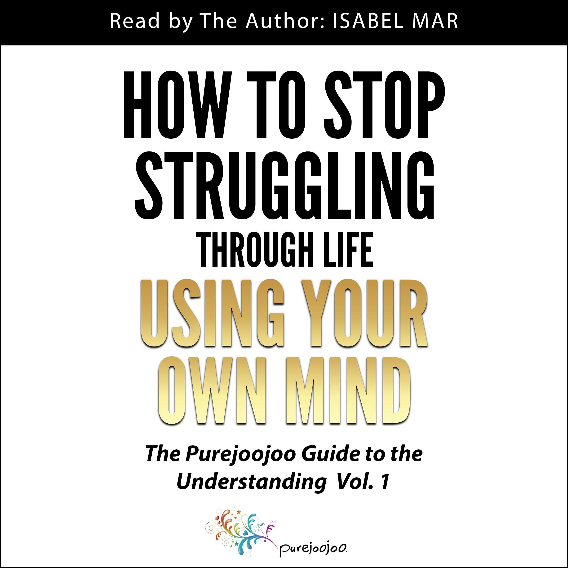 How To Stop Struggling Through Life Using Your Own Mind