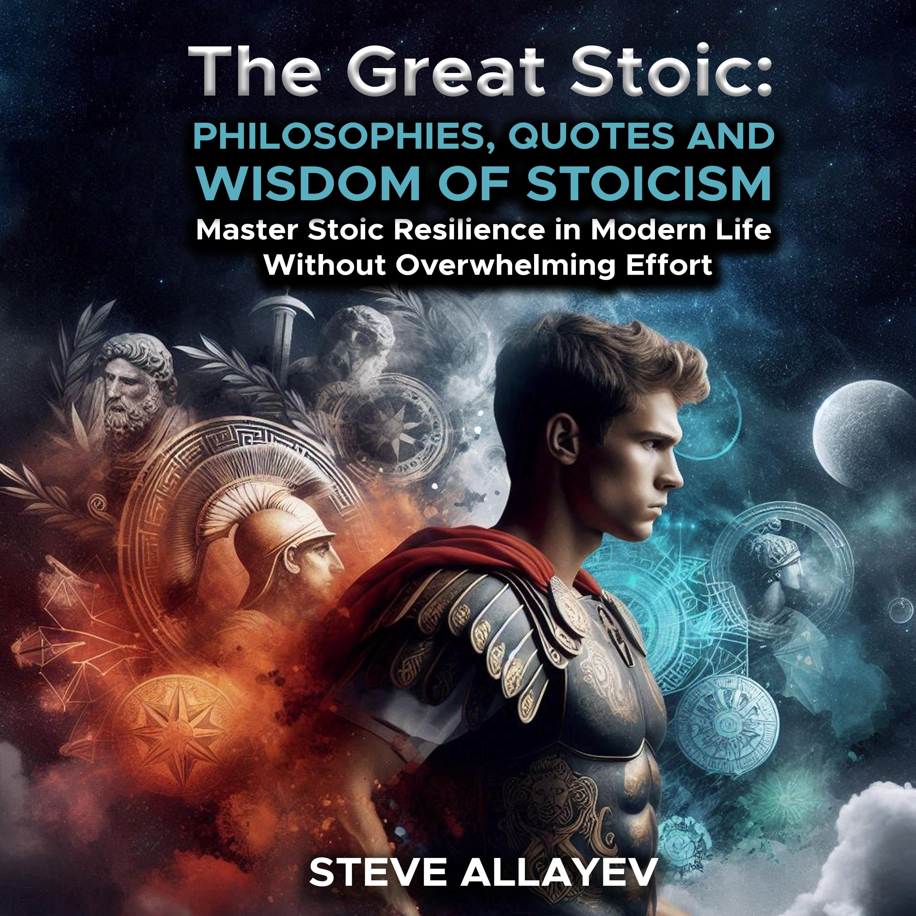 THE GREAT STOIC: PHILOSOPHIES, QUOTES AND WISDOM OF STOICISM