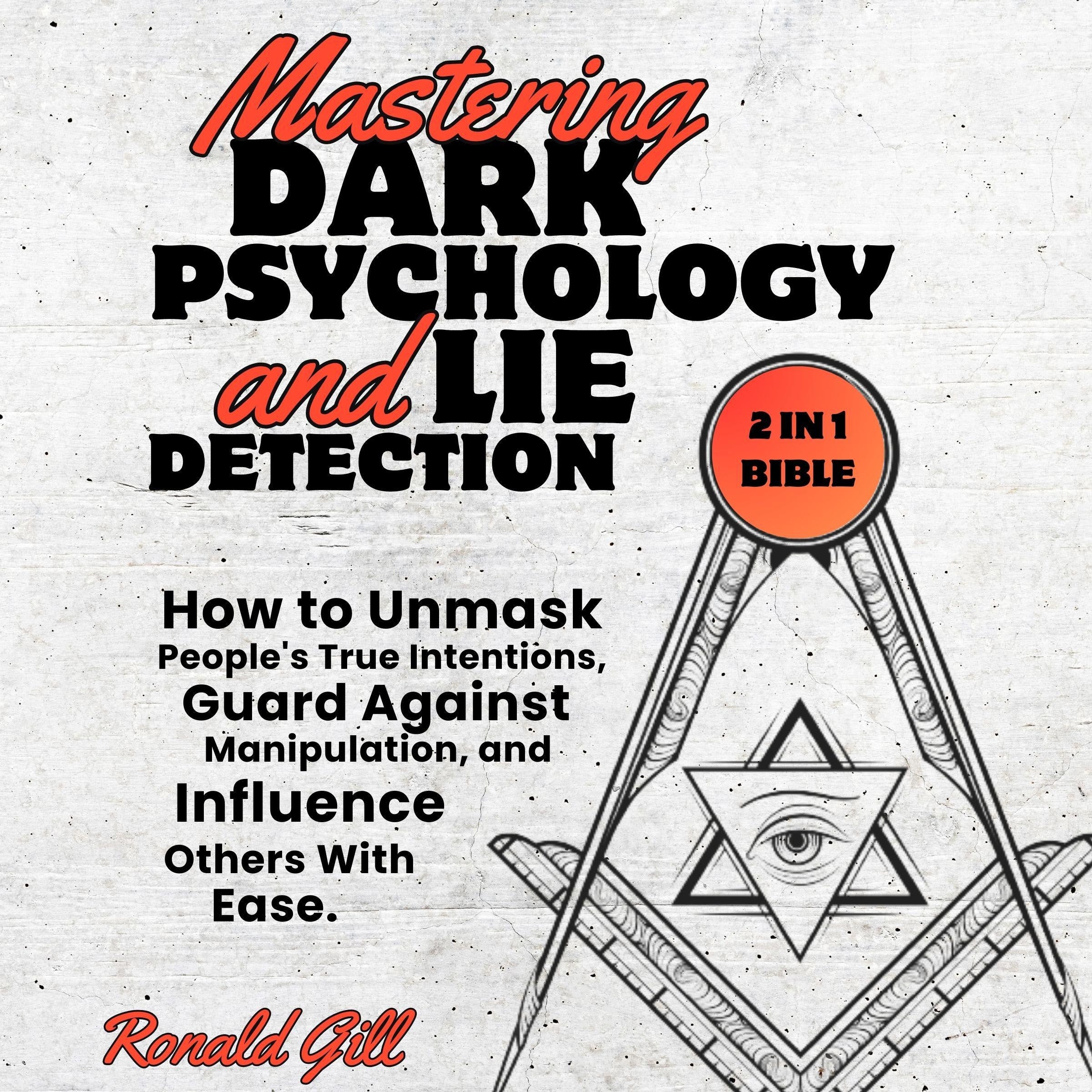 Mastering Dark Psychology and Lie Detection (2 in 1 Bible)