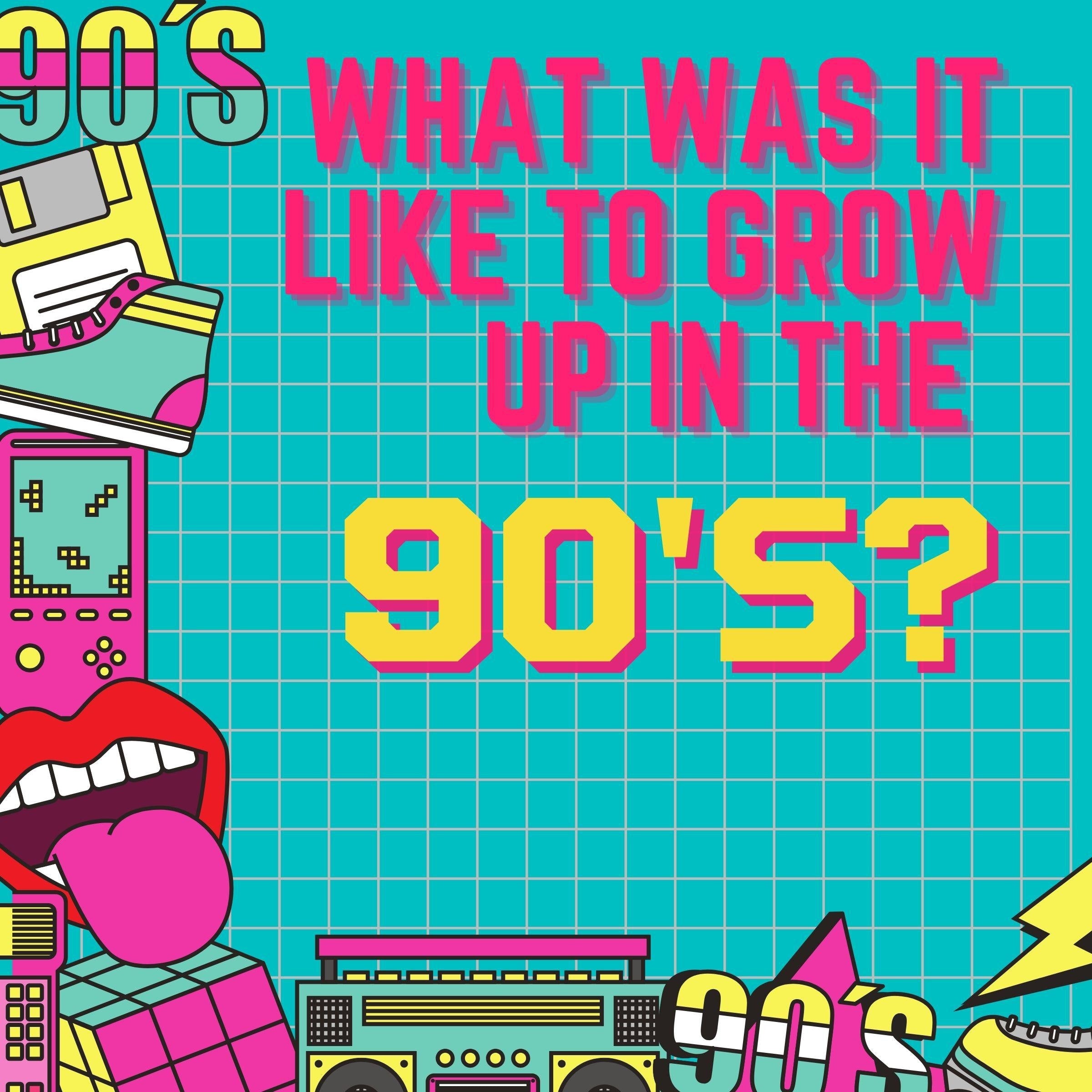 What Was It Like To Grow Up in the Nineties?