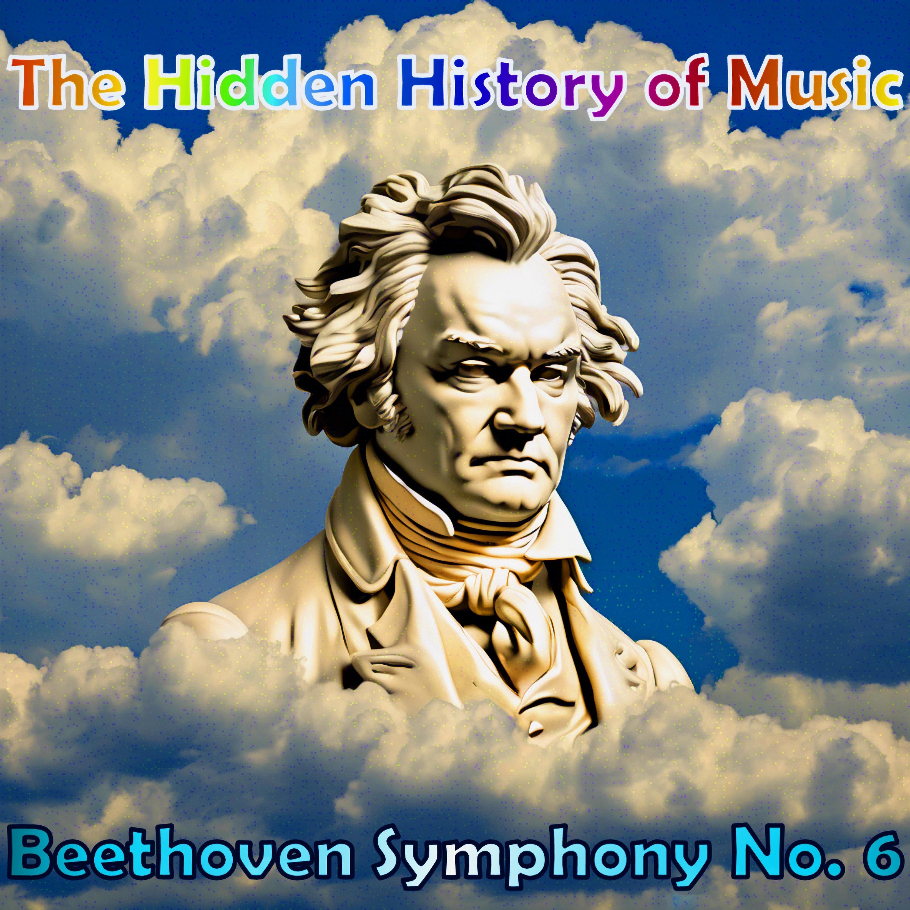 The Hidden History of Music: Beethoven Symphony No. 6