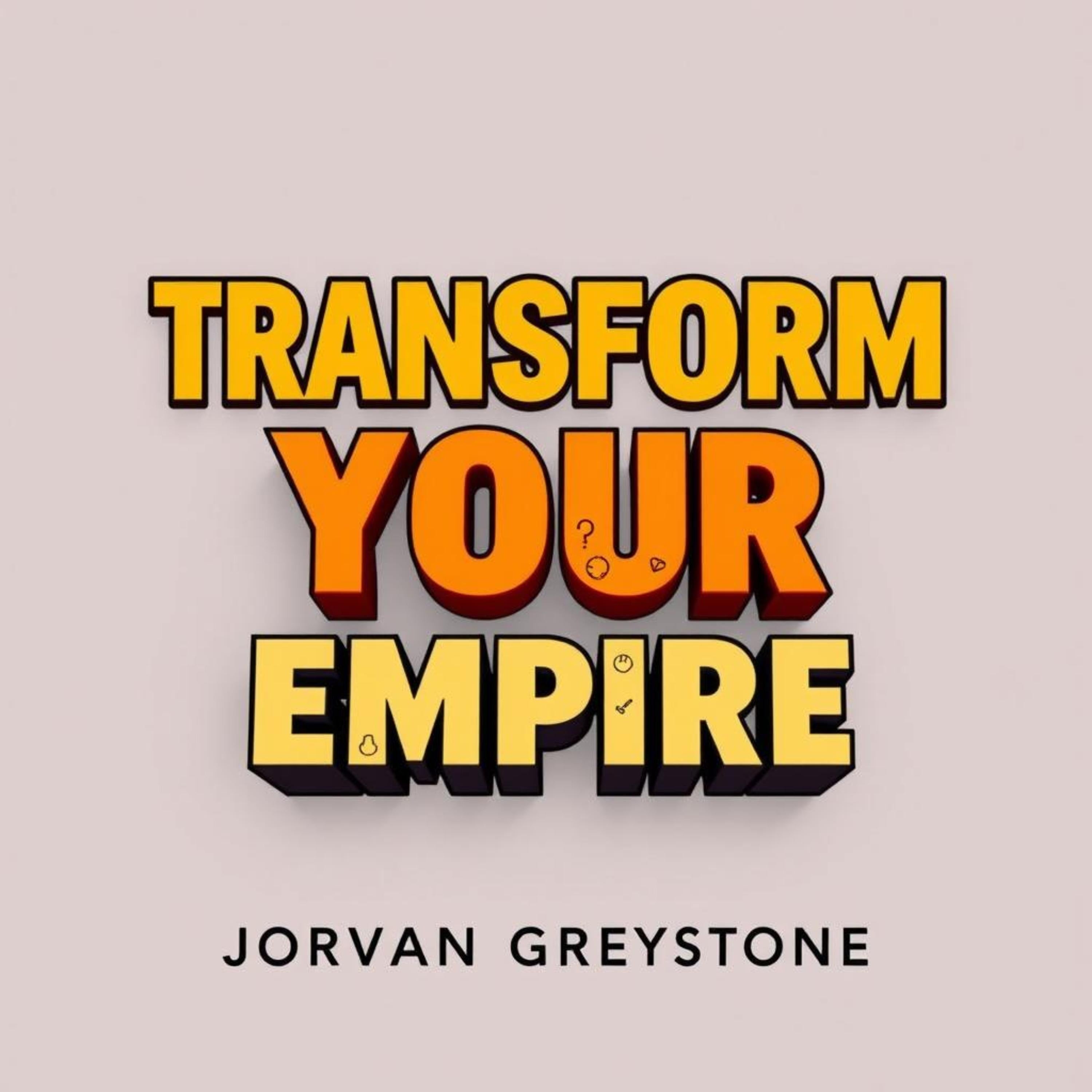Transform Your Empire: Secrets to Building Extraordinary Wealth