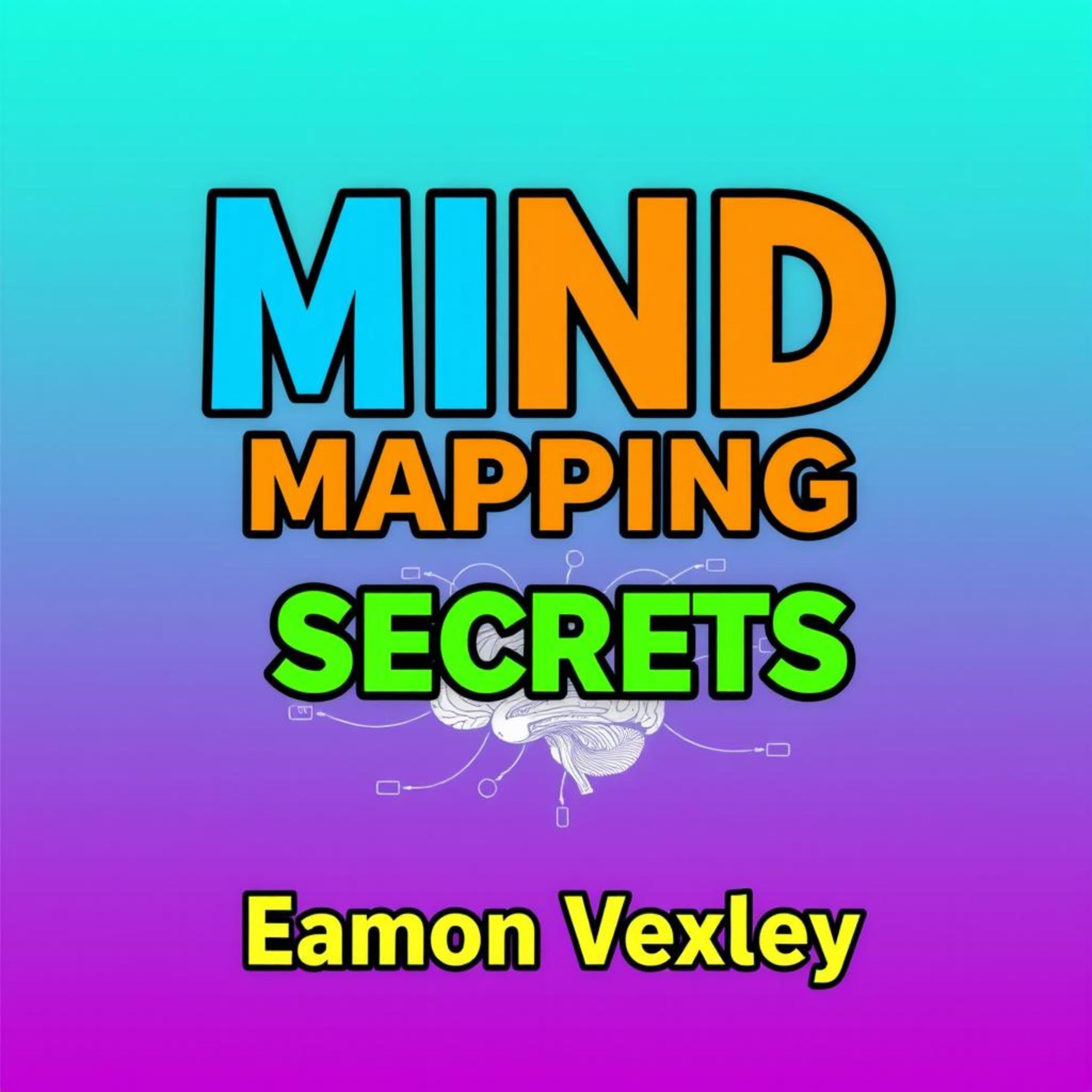 Mind Mapping Secrets: Transform Your Life Effortlessly
