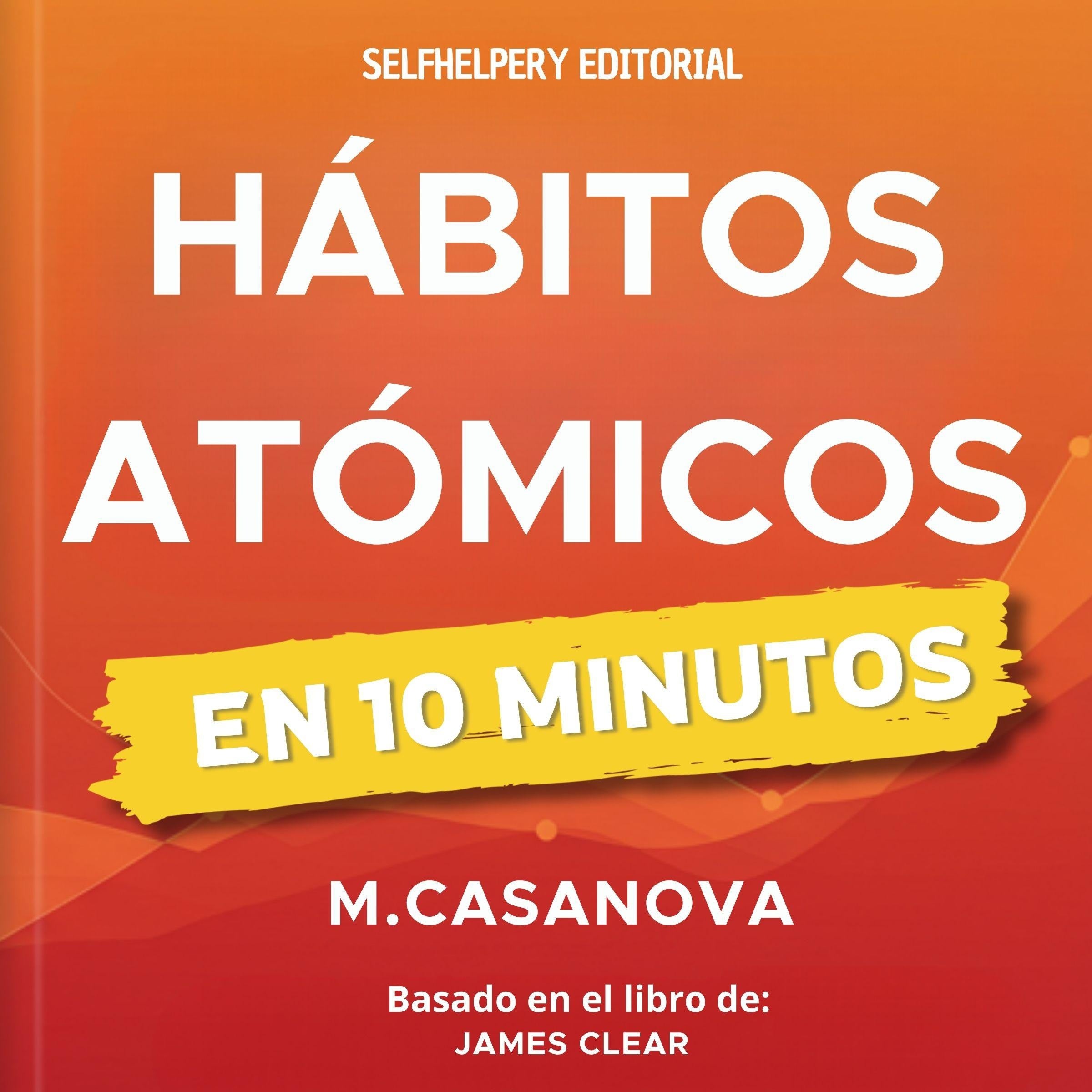Hábitos Atómicos - En 10 Minutos.