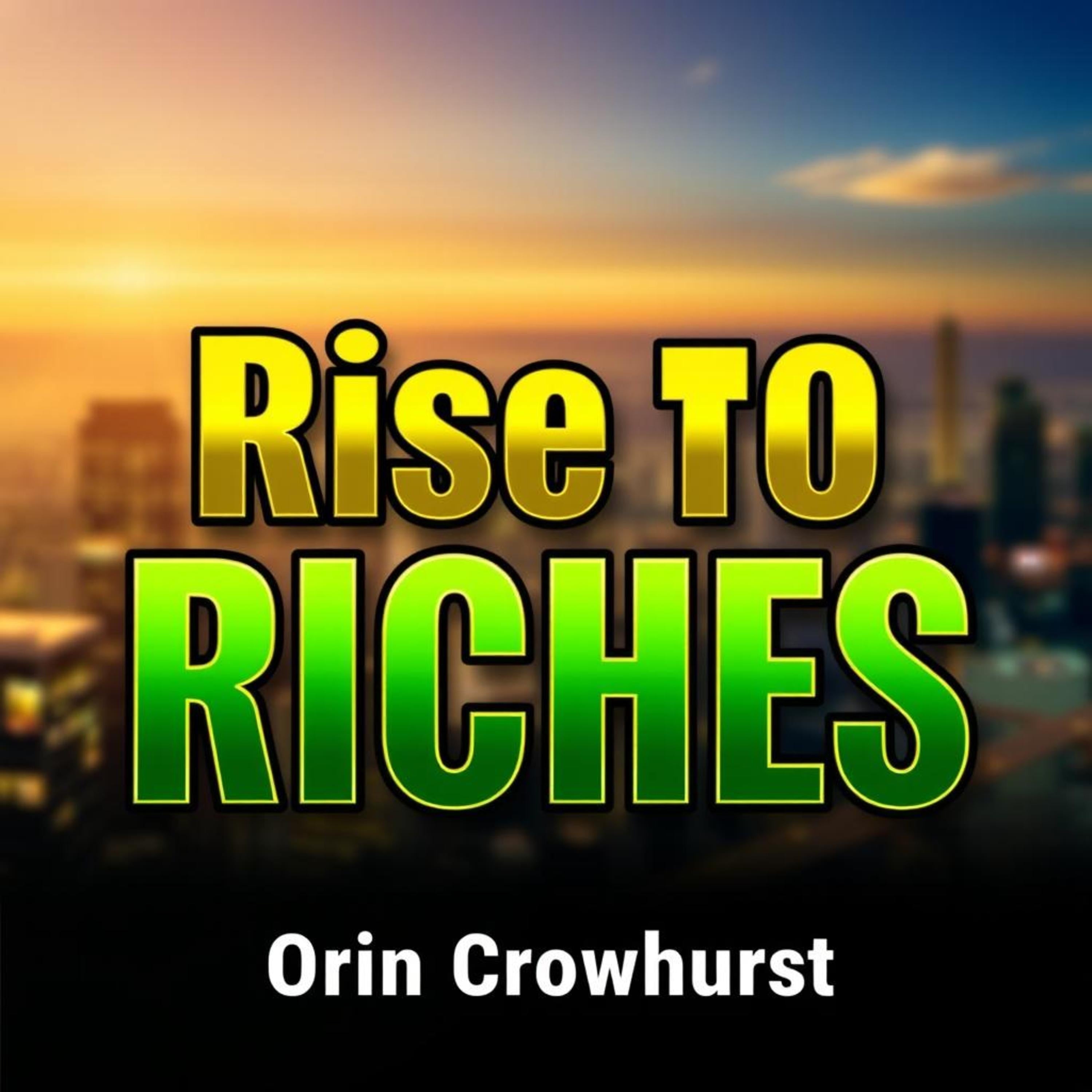 Rise to Riches: Secrets to Building Your Billion-Dollar Empire