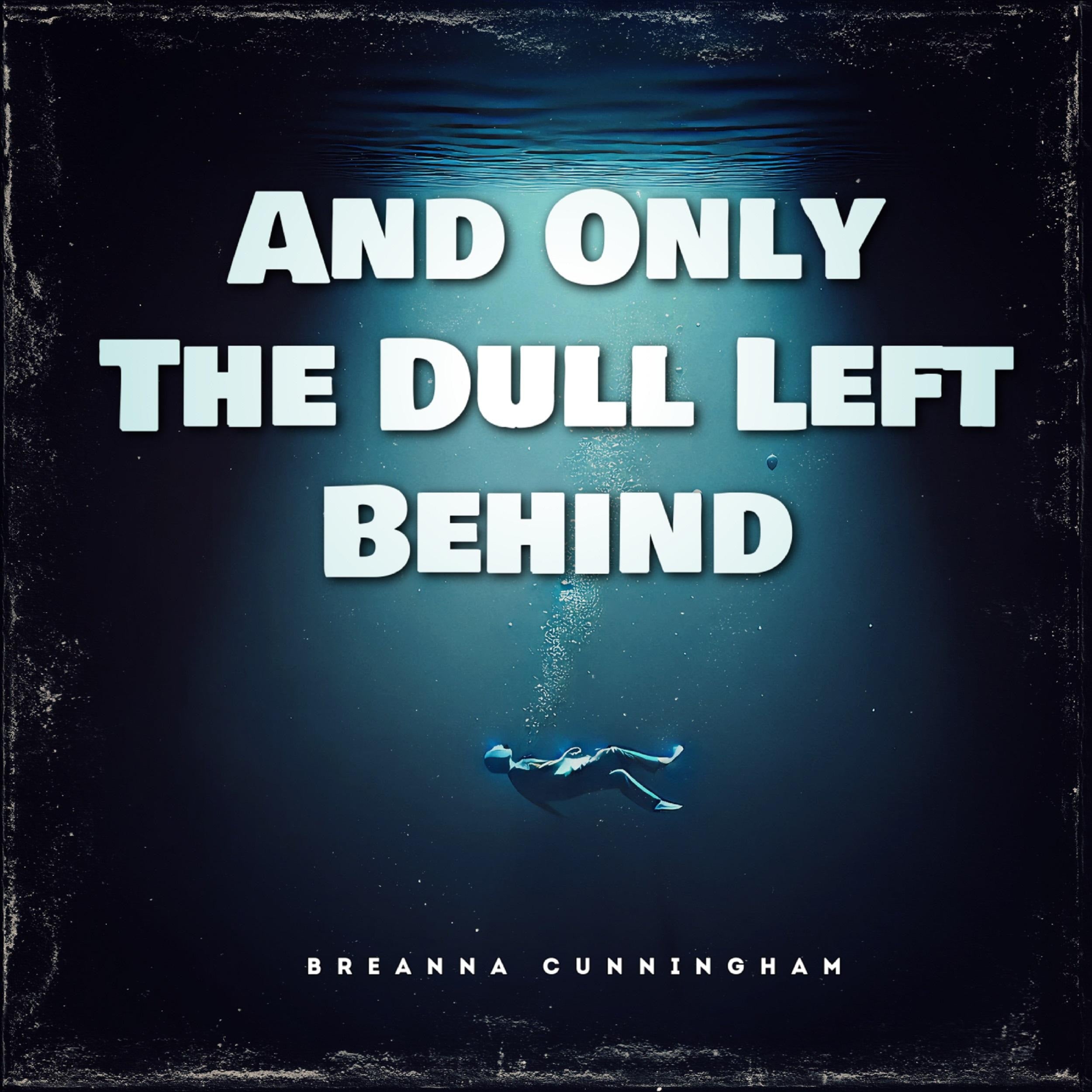 And Only The Dull Left Behind