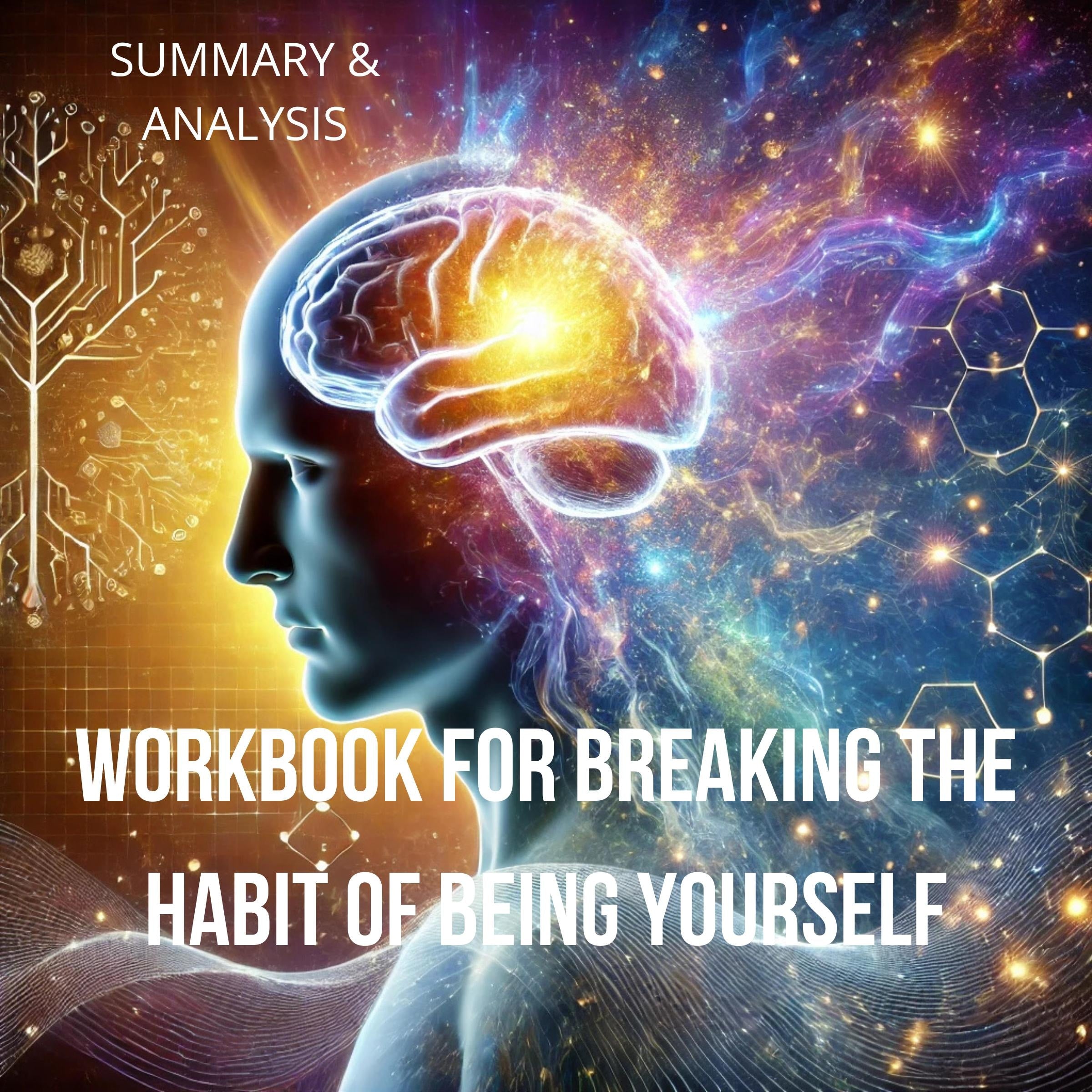Workbook for Breaking the Habit of Being Yourself: How to Lose Your Mind and Create a New One