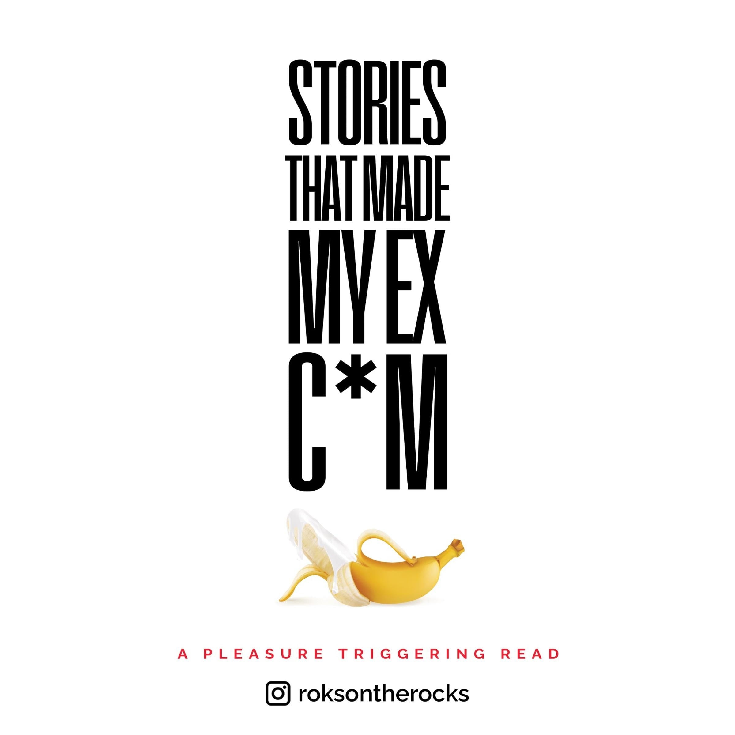 Stories That Made My Ex C*m