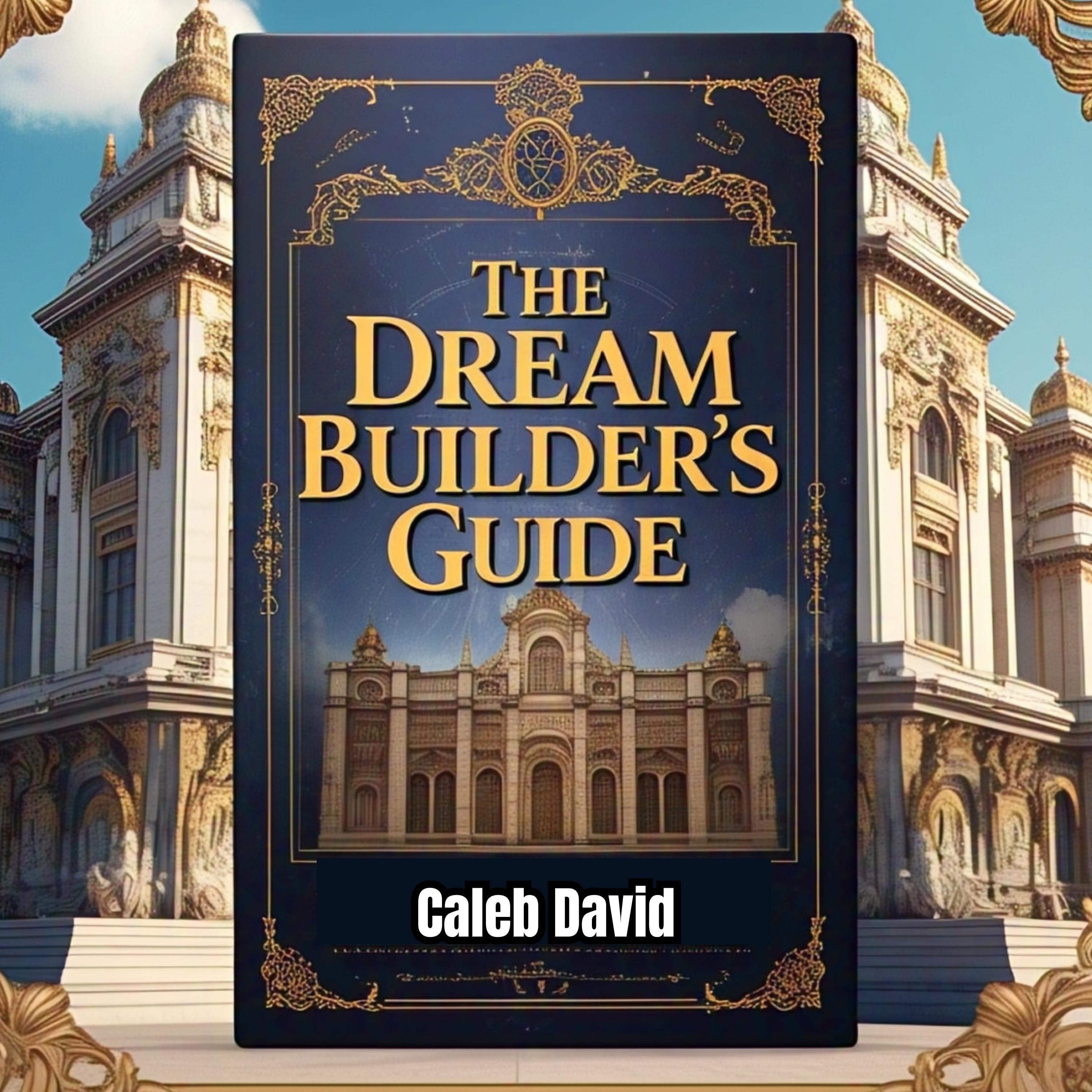 The Dream Builder’s Guide
