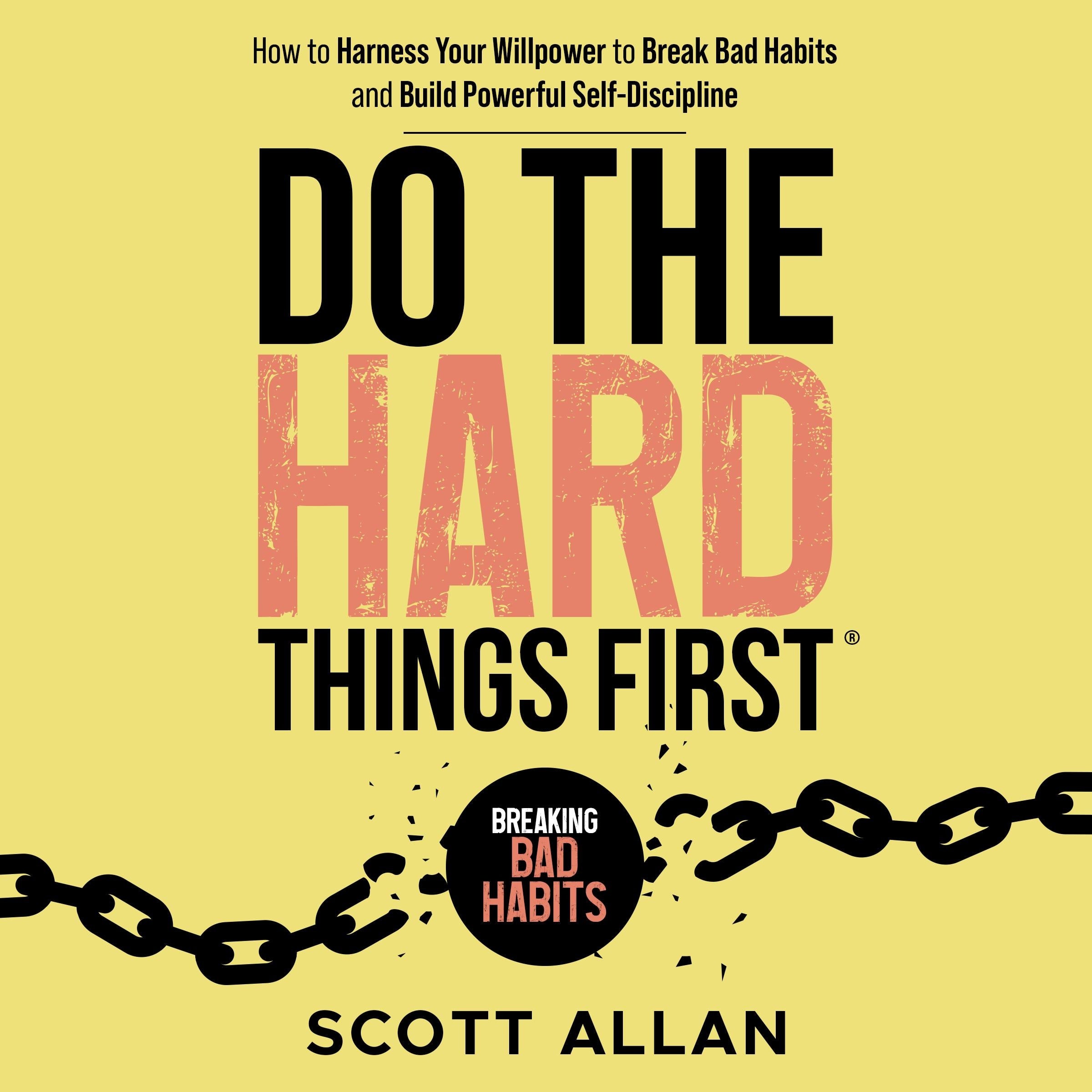 Do the Hard Things First: Breaking Bad Habits