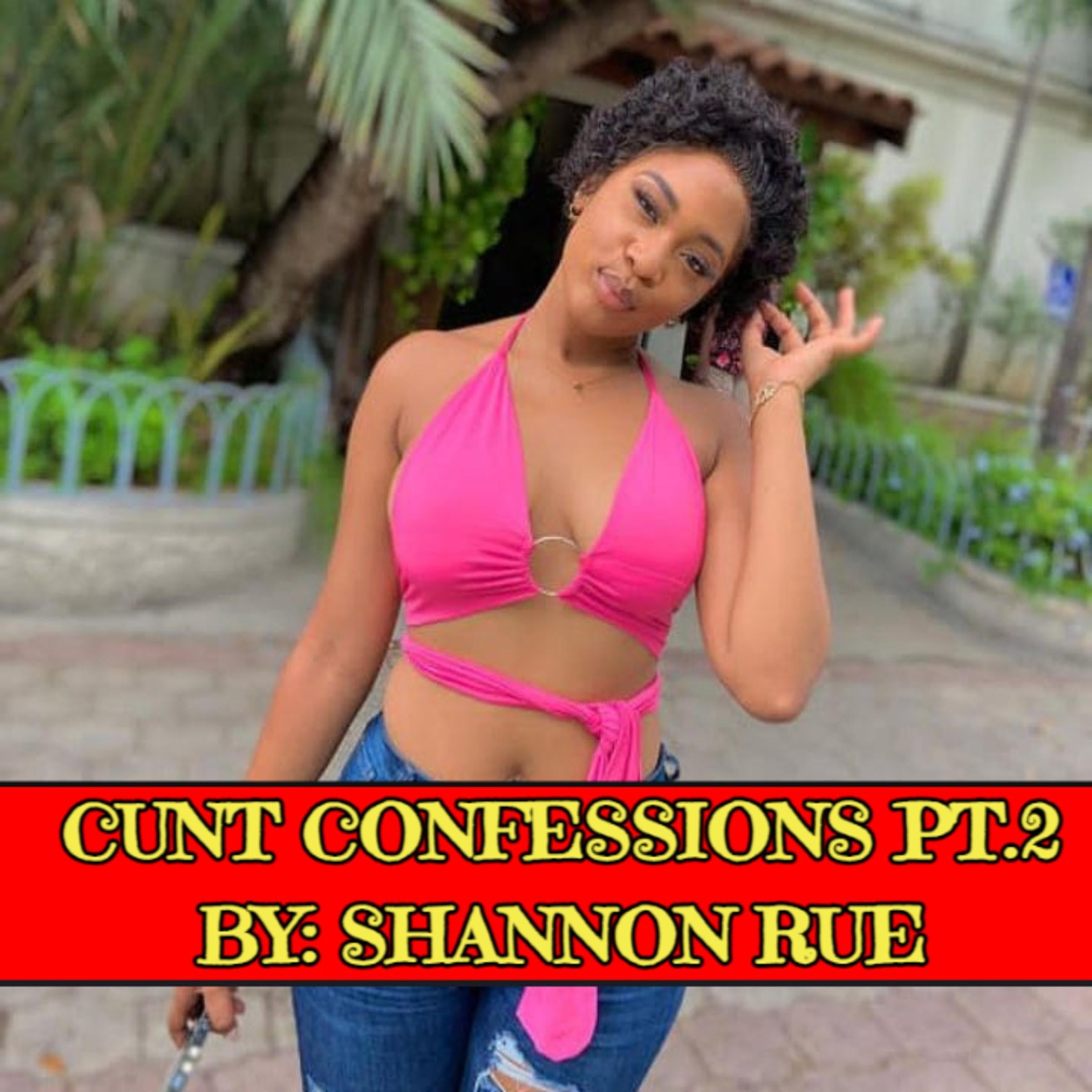 Cunt Confessions Pt.2