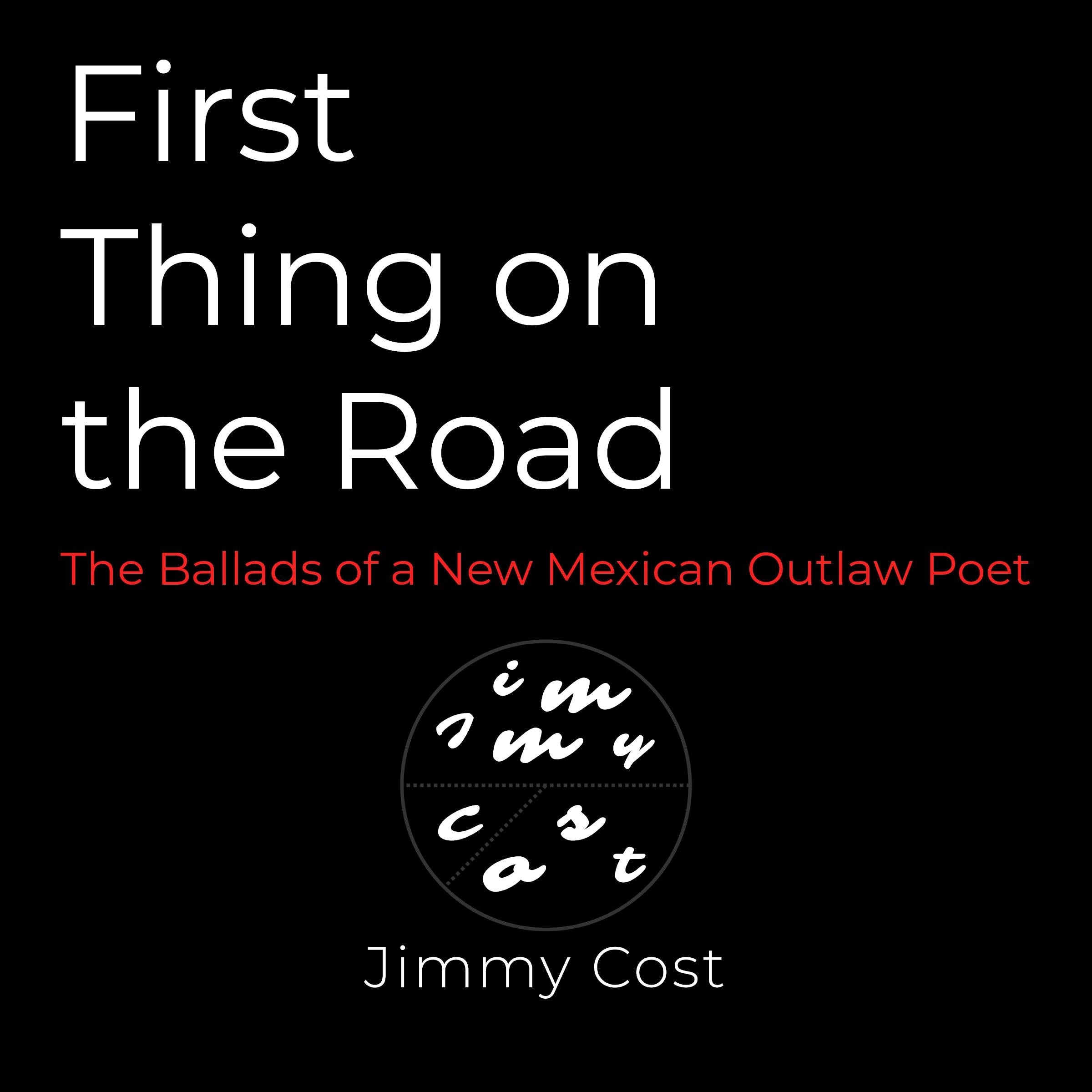First Thing on the Road: Ballads of a New Mexican Outlaw Poet