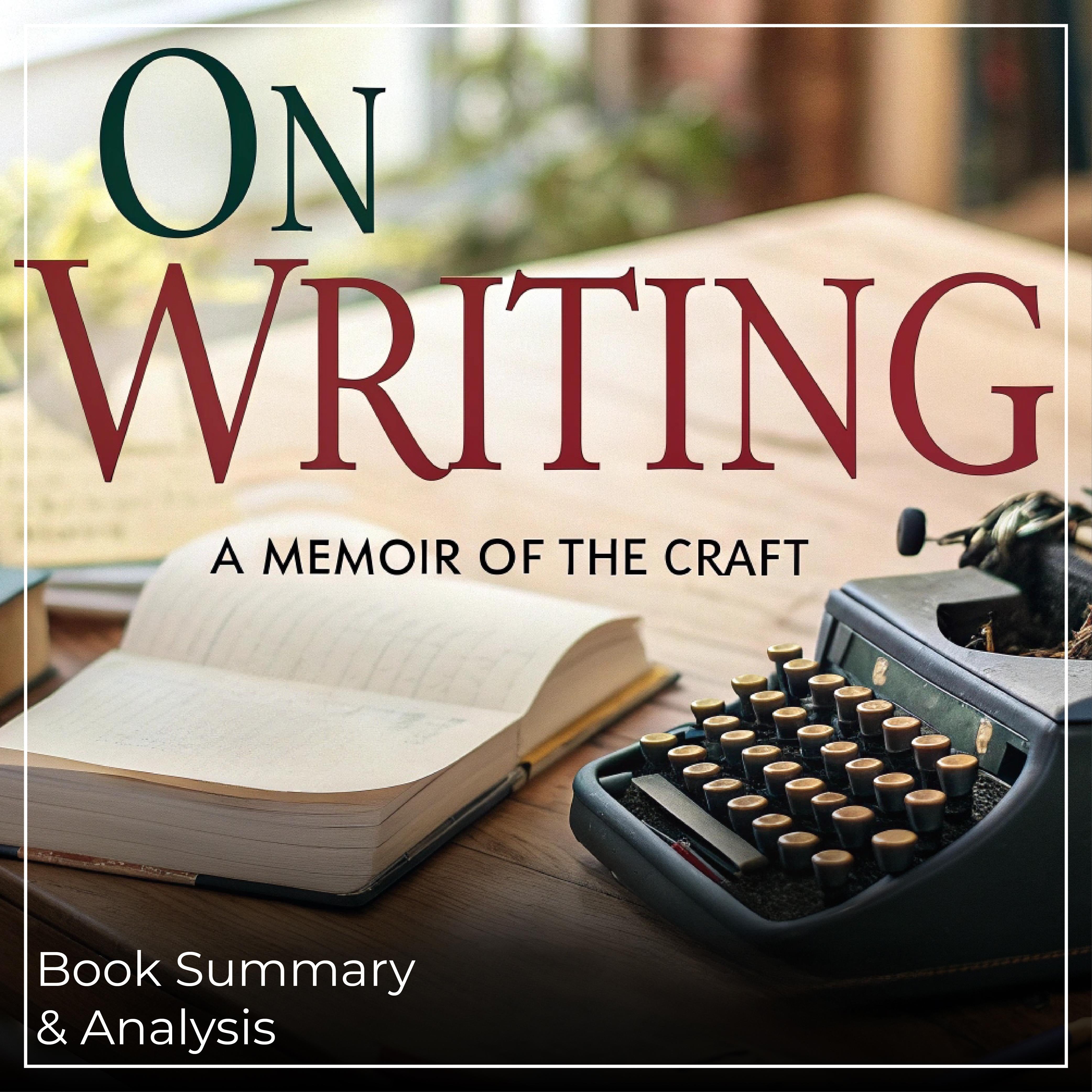 On Writing: A Memoir of the Craft - Book Summary & Analysis