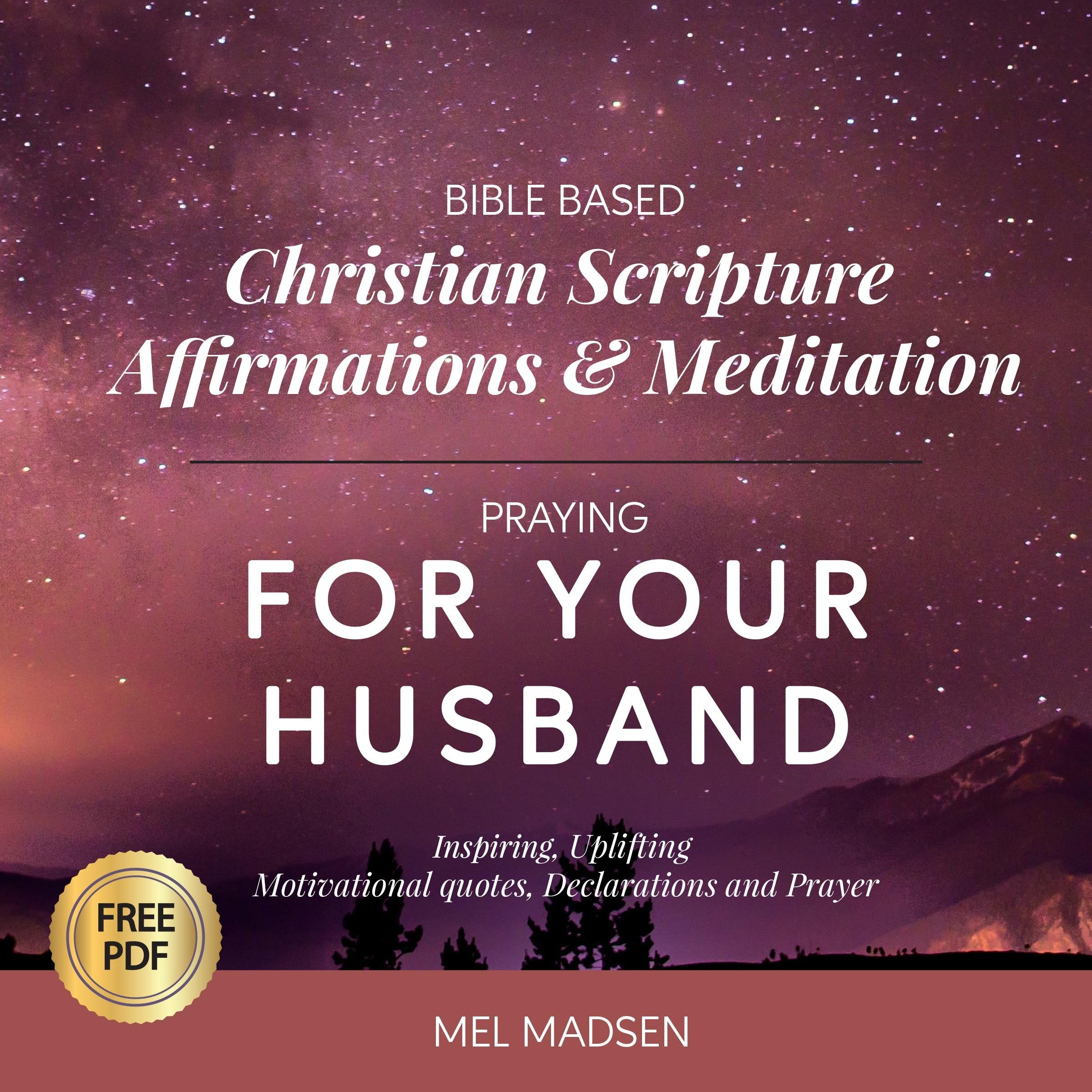Bible Based Christian Scripture Affirmations & Meditation Praying For Your Husband: Inspiring, Uplifting, Motivational Quotes, Declarations and Prayer