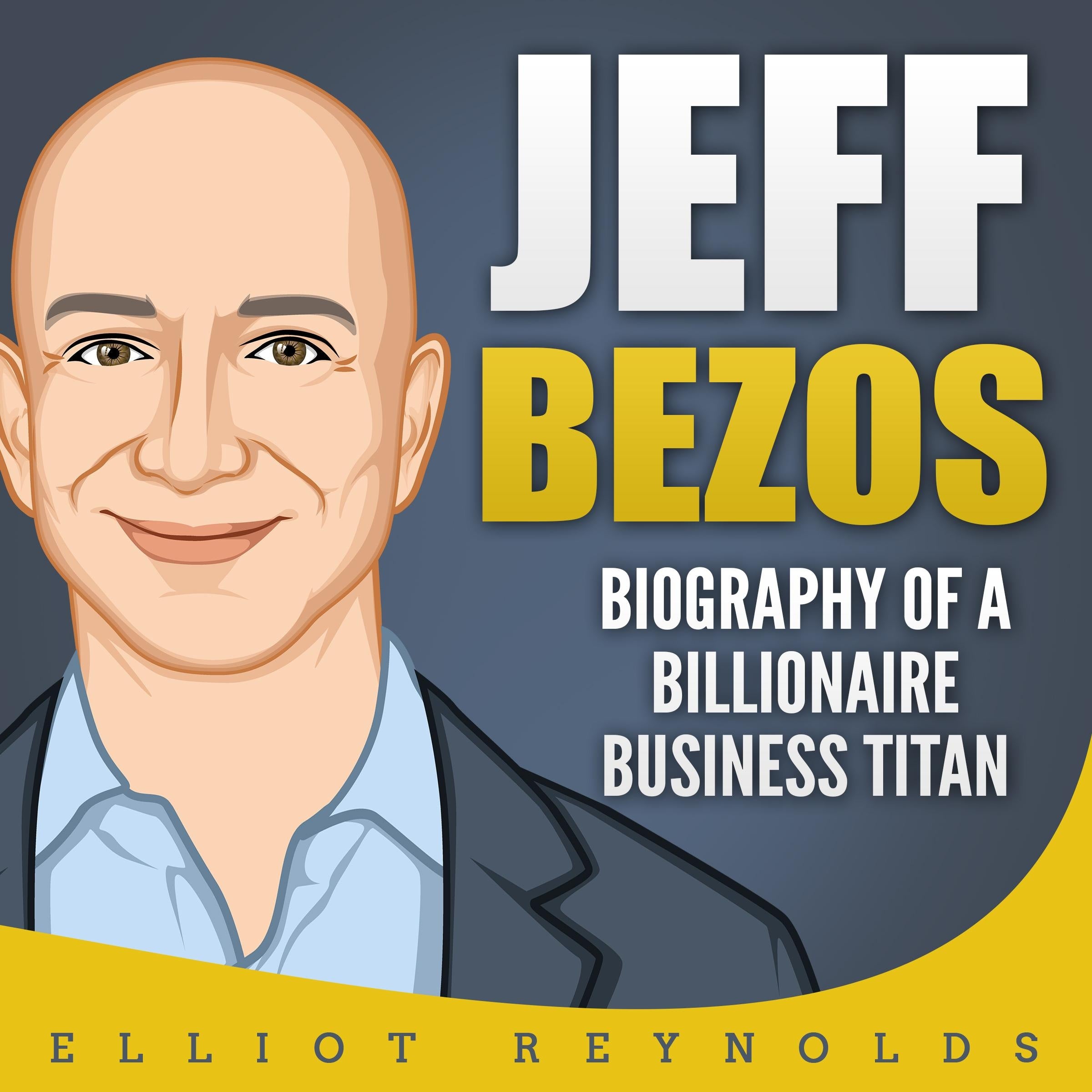 Jeff Bezos: Biography of a Billionaire Business Titan