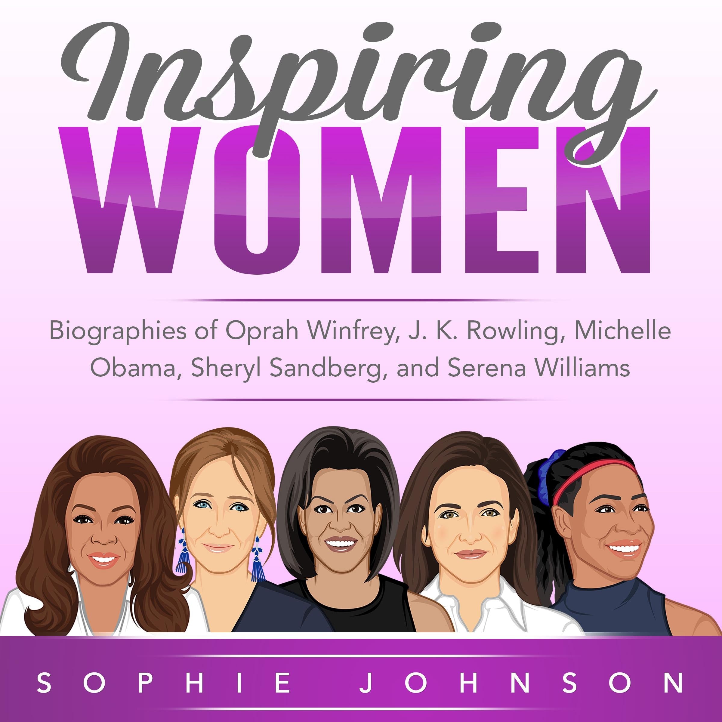 Inspiring Women: Biographies of Oprah Winfrey, J. K. Rowling, Michelle Obama, Sheryl Sandberg, and Serena Williams