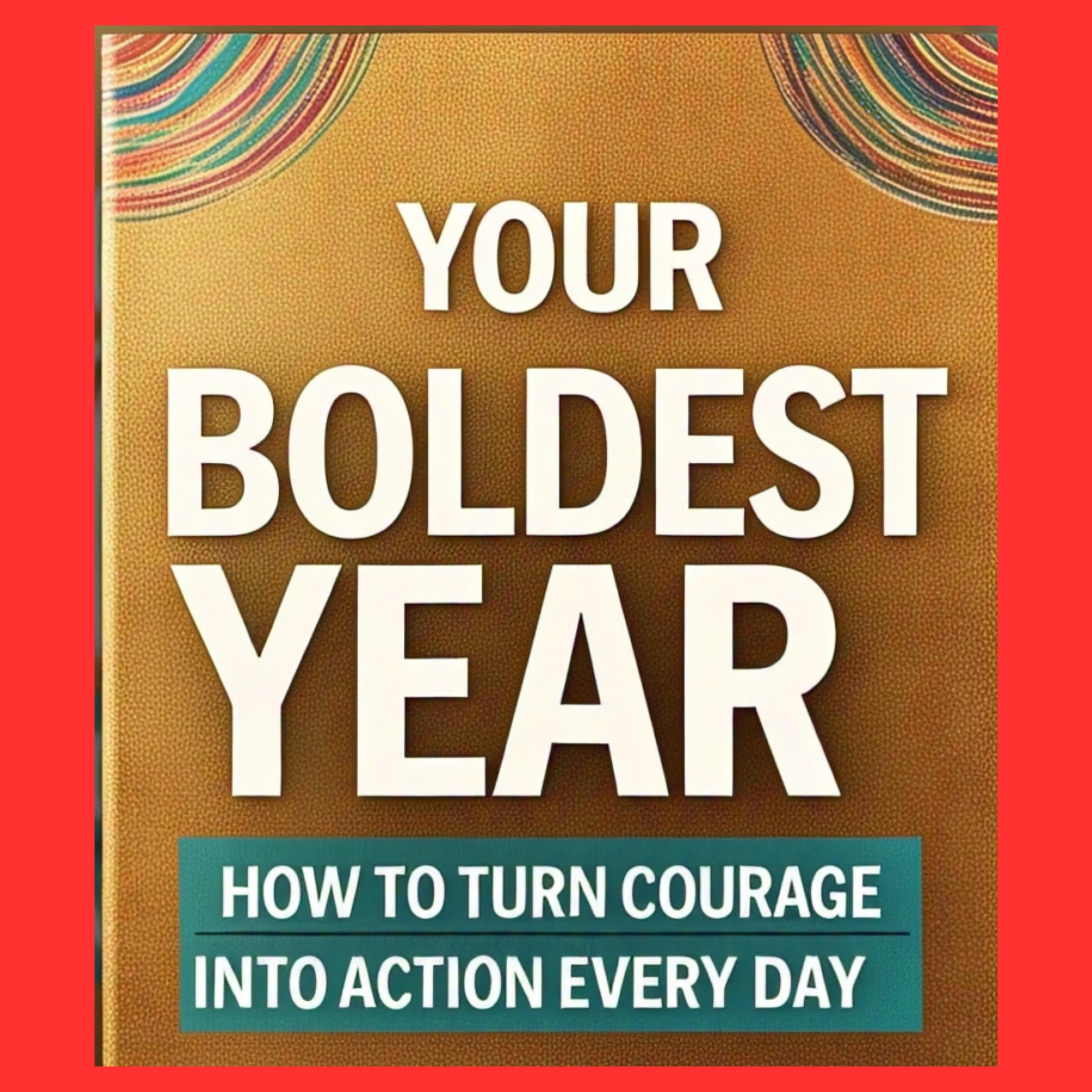 Your Boldest Year Yet