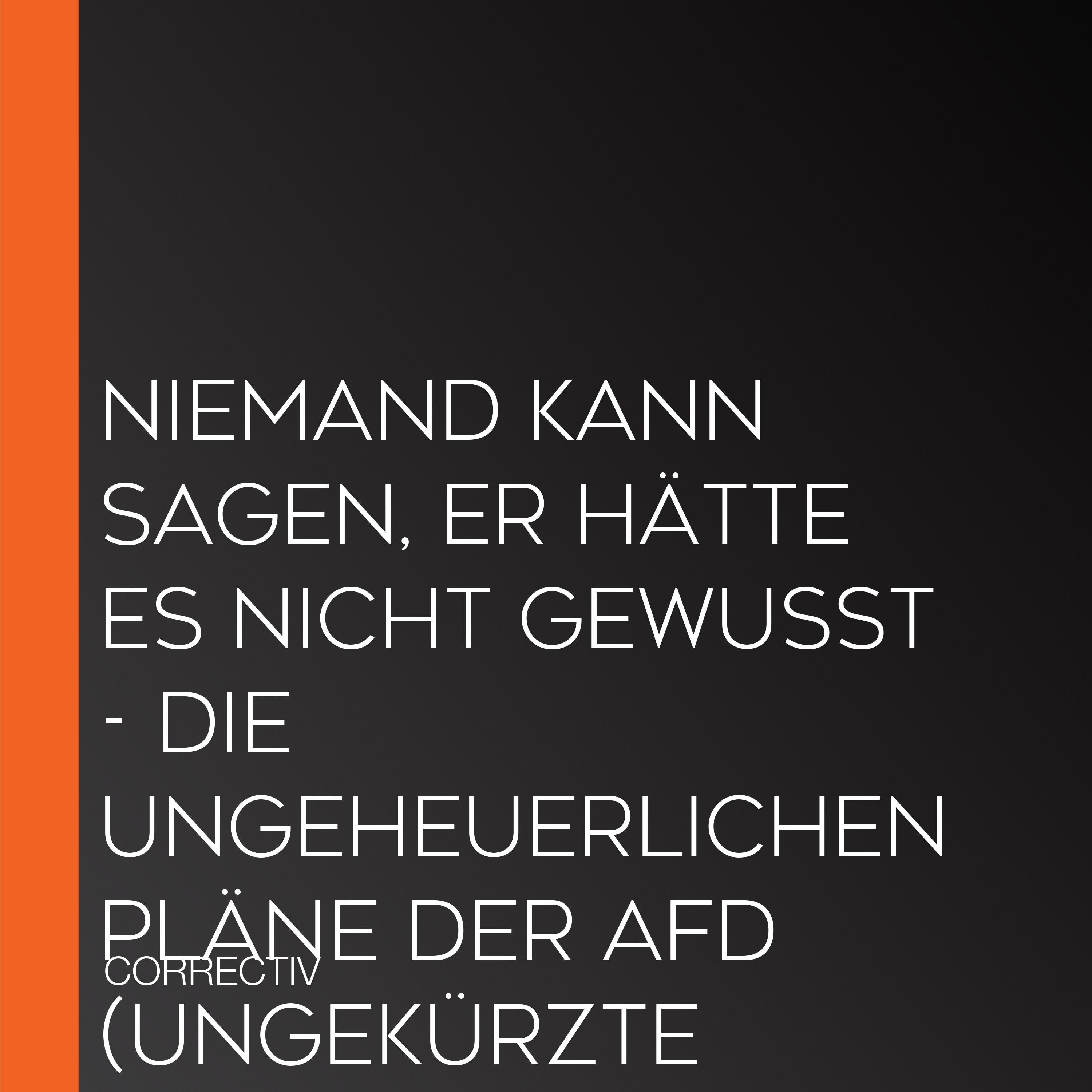 Niemand kann sagen, er hätte es nicht gewusst - Die ungeheuerlichen Pläne der AfD (Ungekürzte Lesung)
