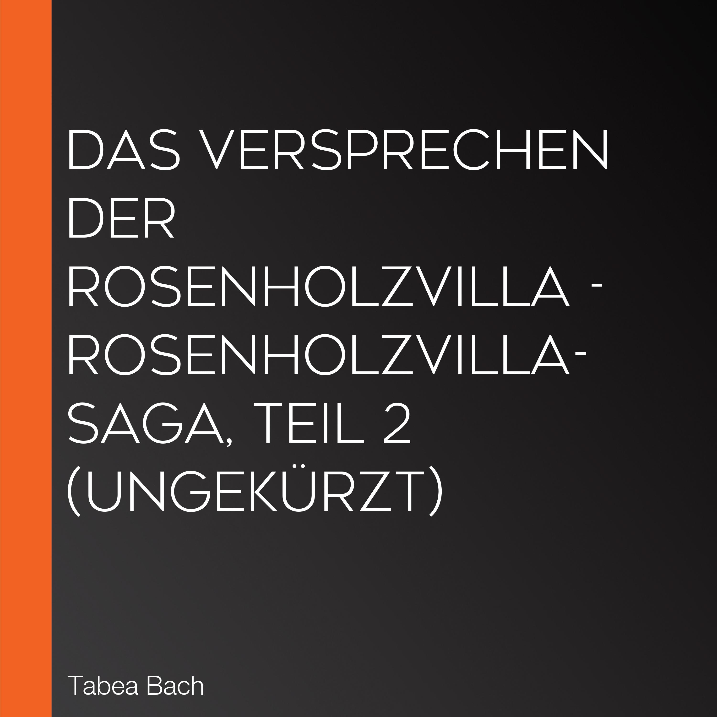 Das Versprechen der Rosenholzvilla - Rosenholzvilla-Saga, Teil 2 (Ungekürzt)