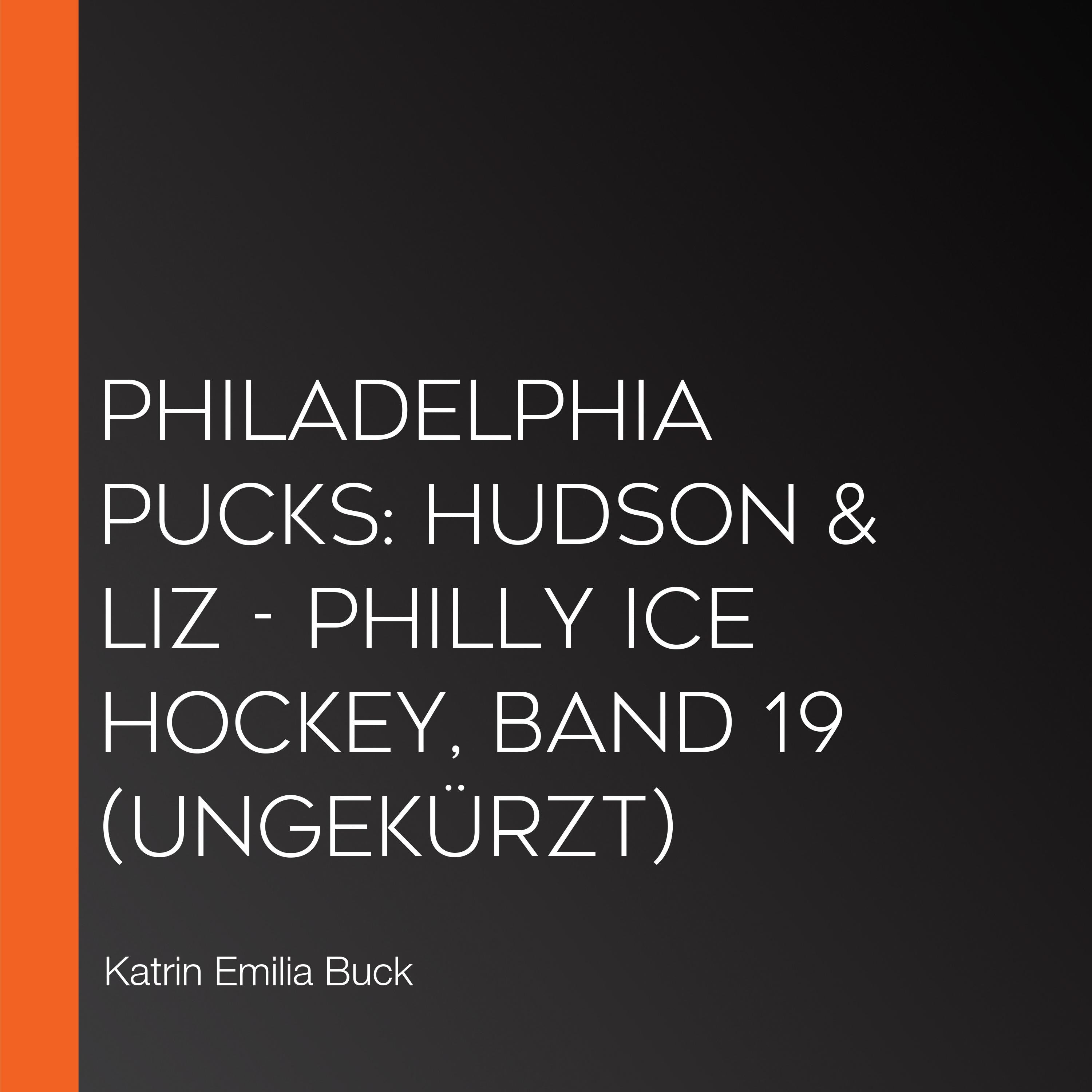 Philadelphia Pucks: Hudson & Liz - Philly Ice Hockey, Band 19 (ungekürzt)