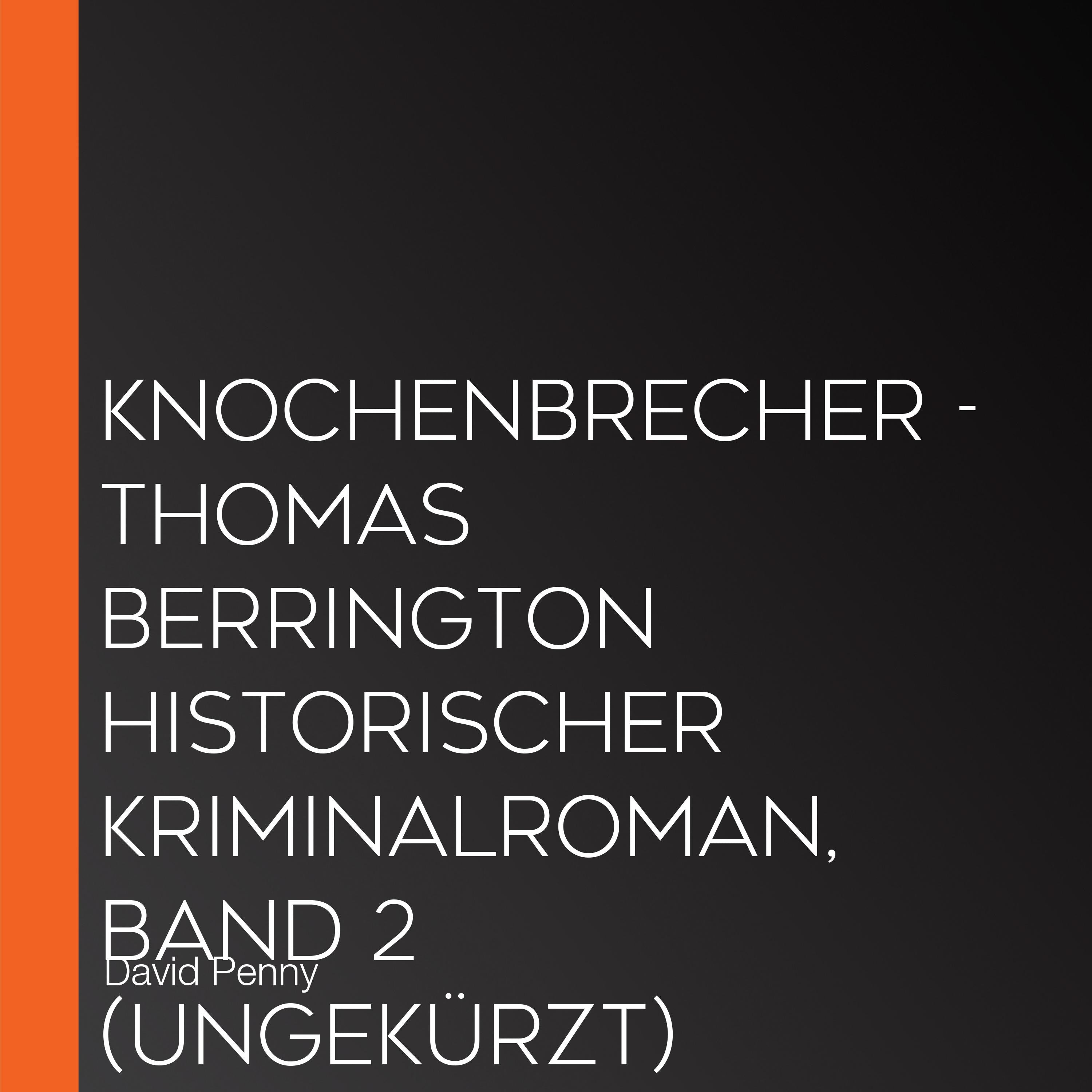 Knochenbrecher - Thomas Berrington Historischer Kriminalroman, Band 2 (ungekürzt)