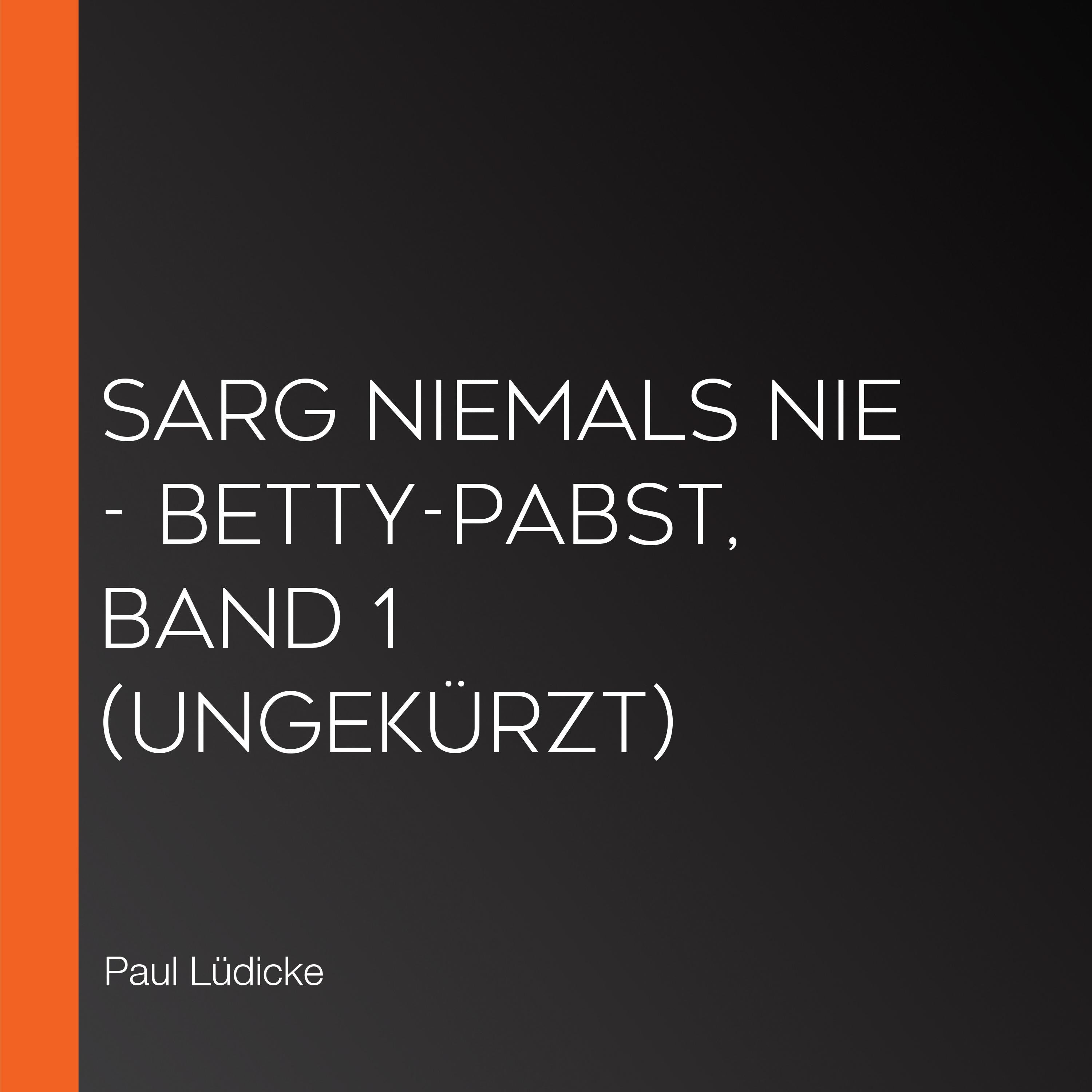 Sarg niemals nie - Betty-Pabst, Band 1 (ungekürzt)