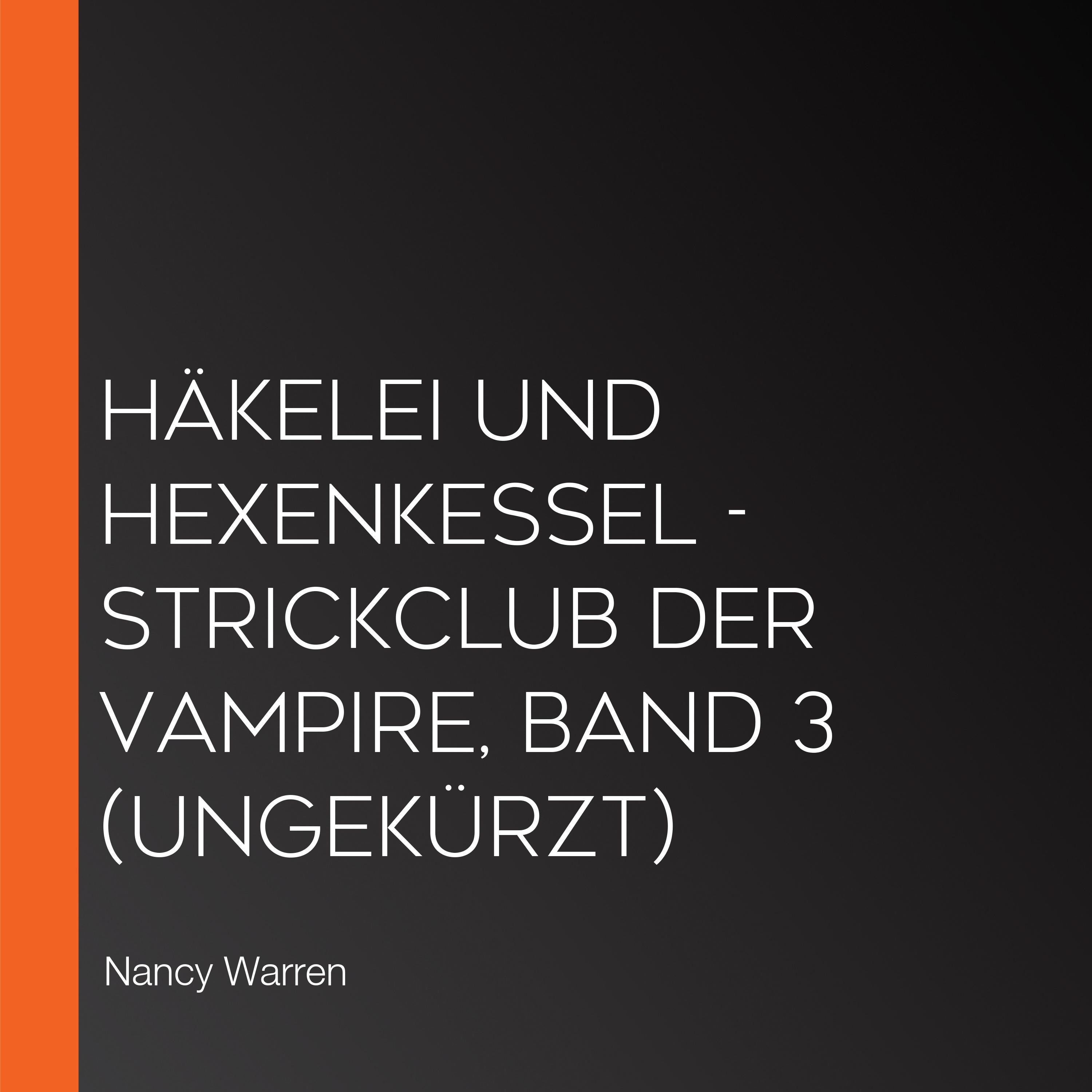 Häkelei und Hexenkessel - Strickclub der Vampire, Band 3 (ungekürzt)