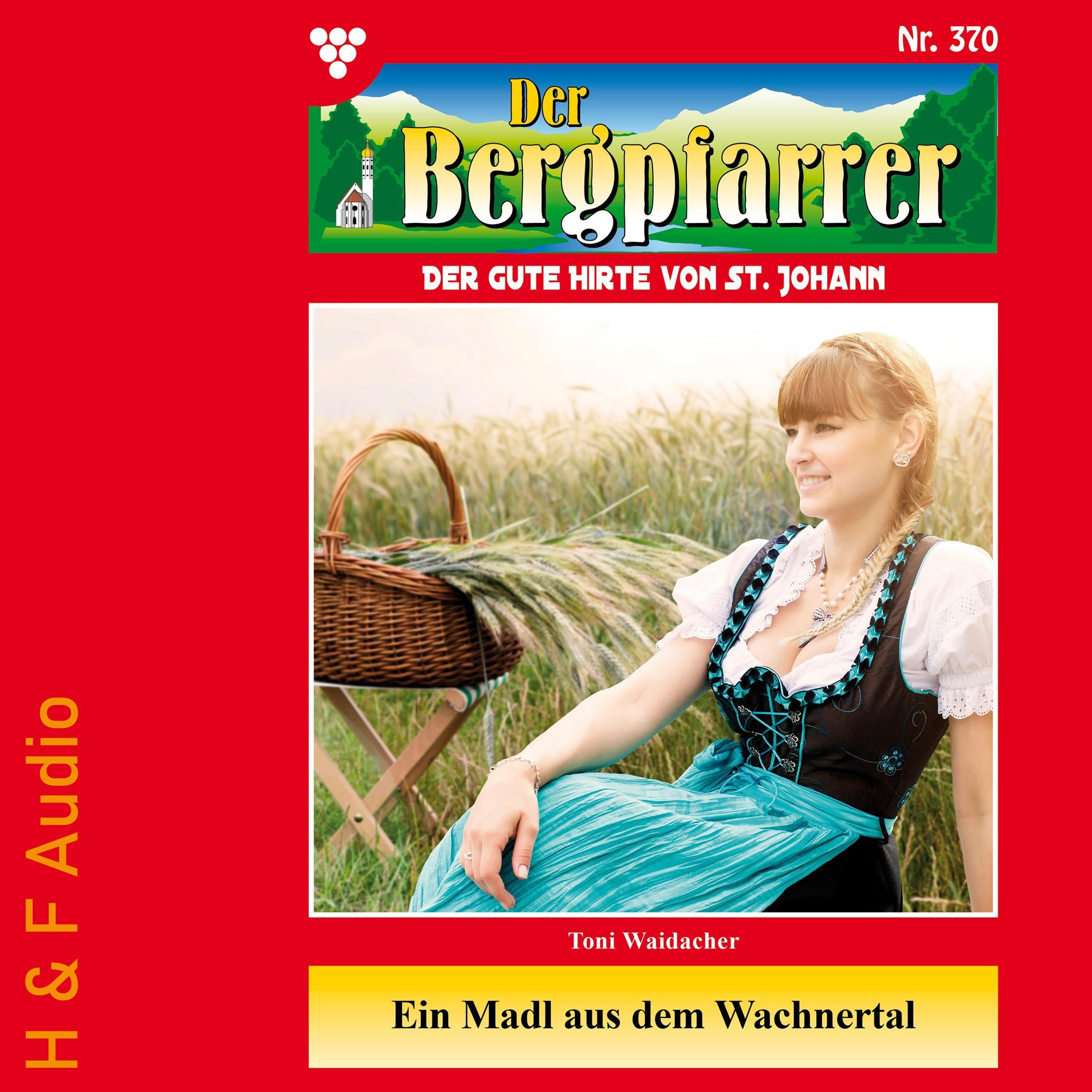Ein Madl aus dem Wachnertal - Der Bergpfarrer, Band 370 (ungekürzt)