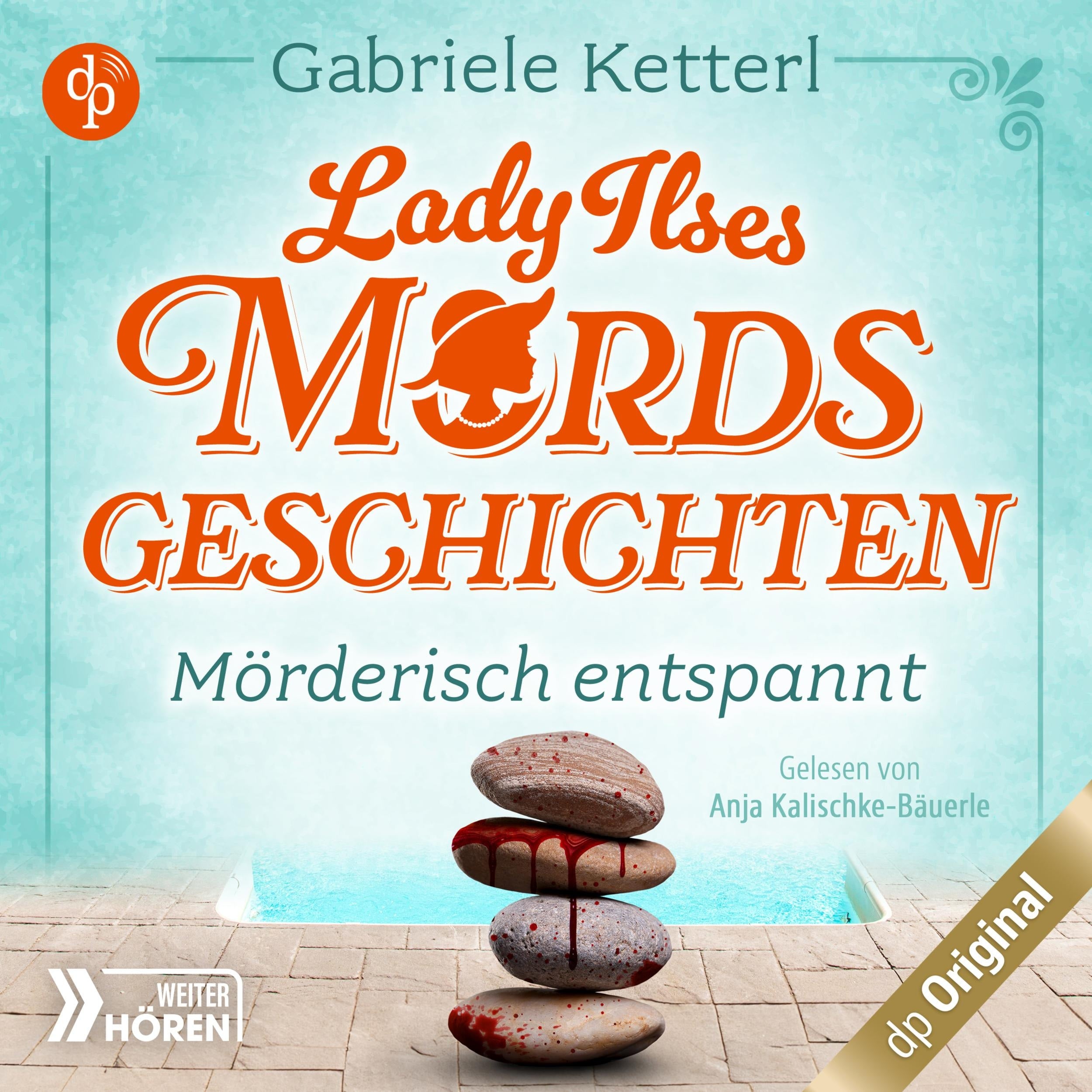 Mörderisch entspannt - Bayrische Krimikomödie - Lady Ilses Mordsgeschichten-Reihe, Band 2 (Ungekürzt)