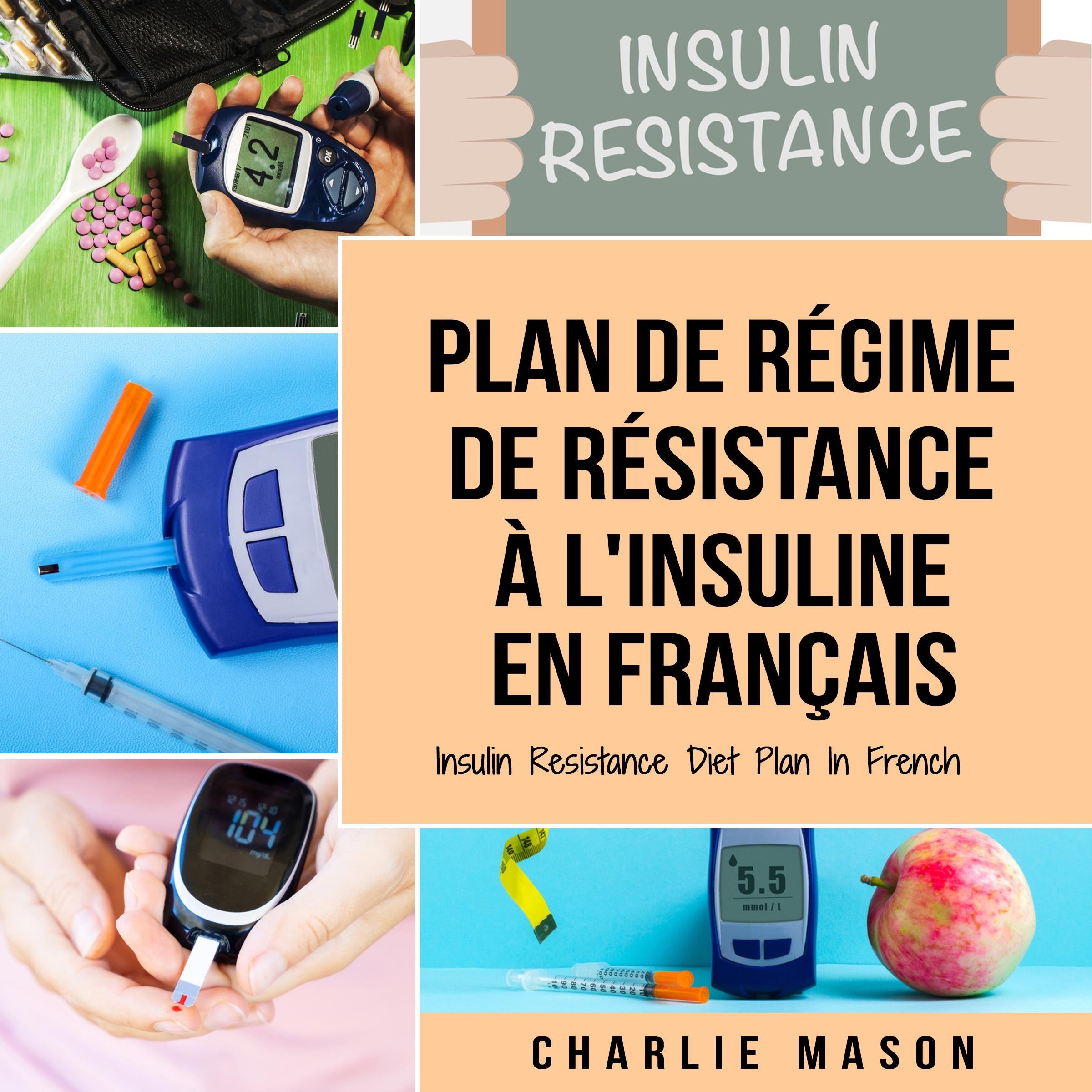 Plan de régime de résistance à l'insuline En français/ Insulin Resistance Diet Plan In French: Guide sur la façon de mettre fin au diabète