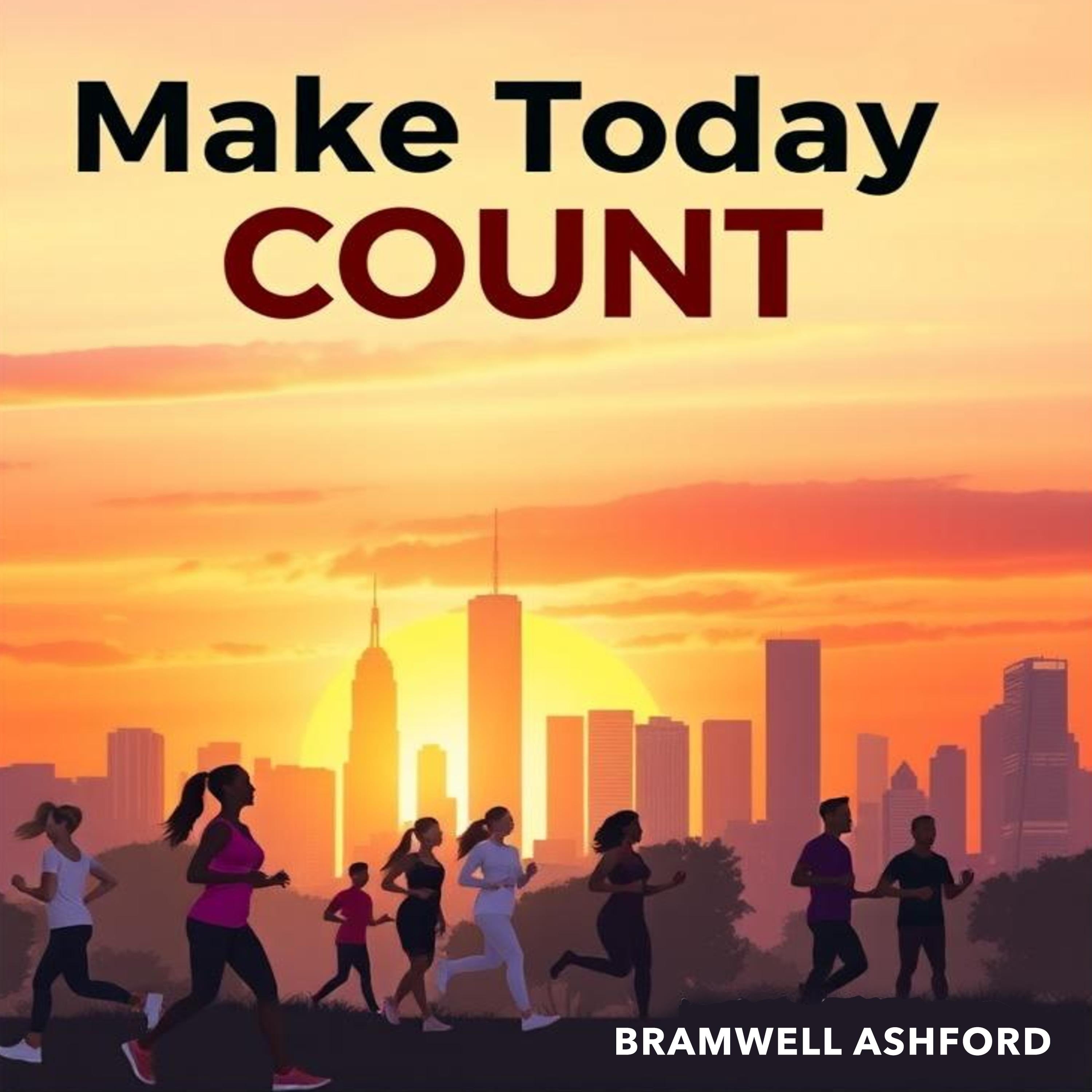 Make Today Count: Transform Your Future with Simple Choices