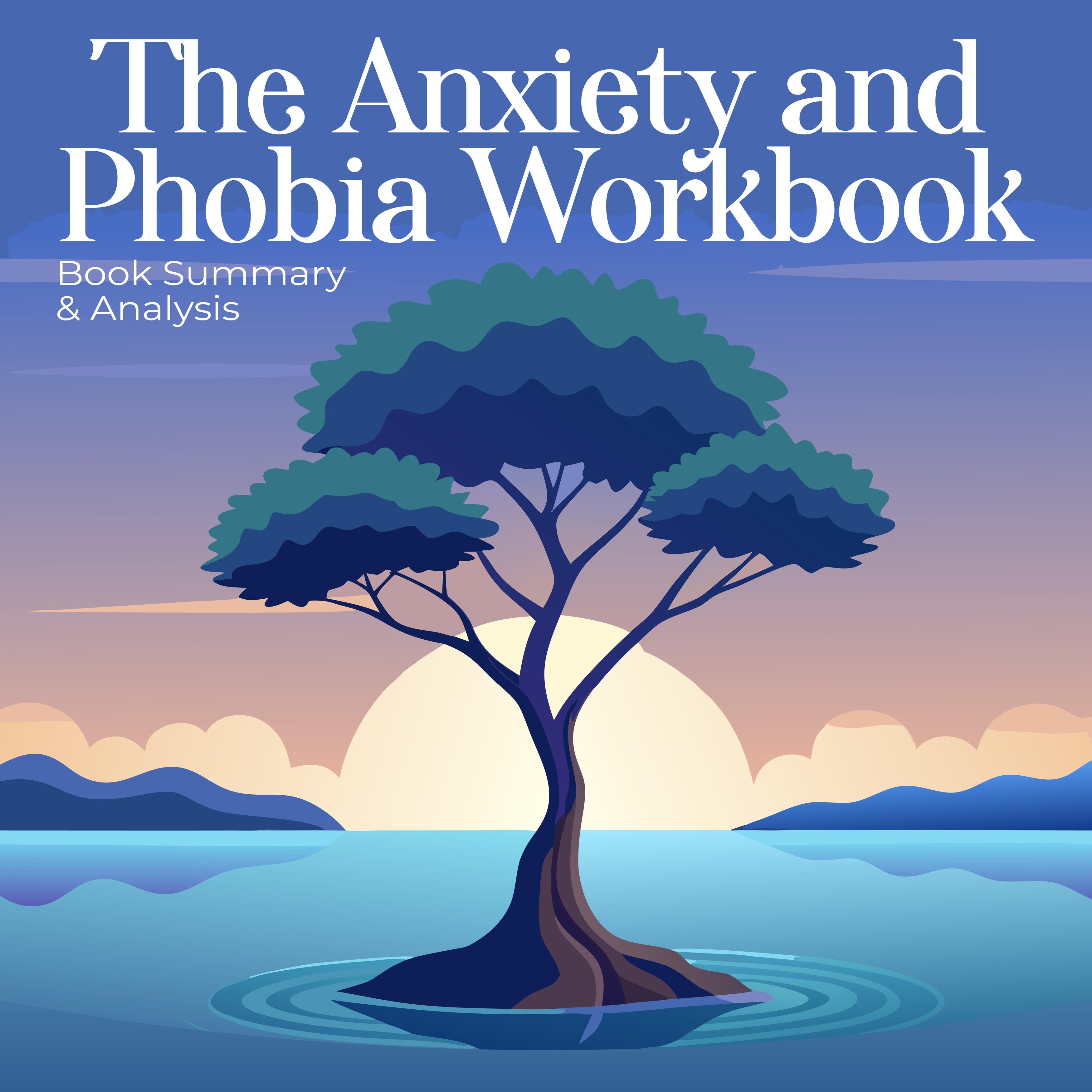 The Anxiety and Phobia Workbook: Book Summary & Analysis