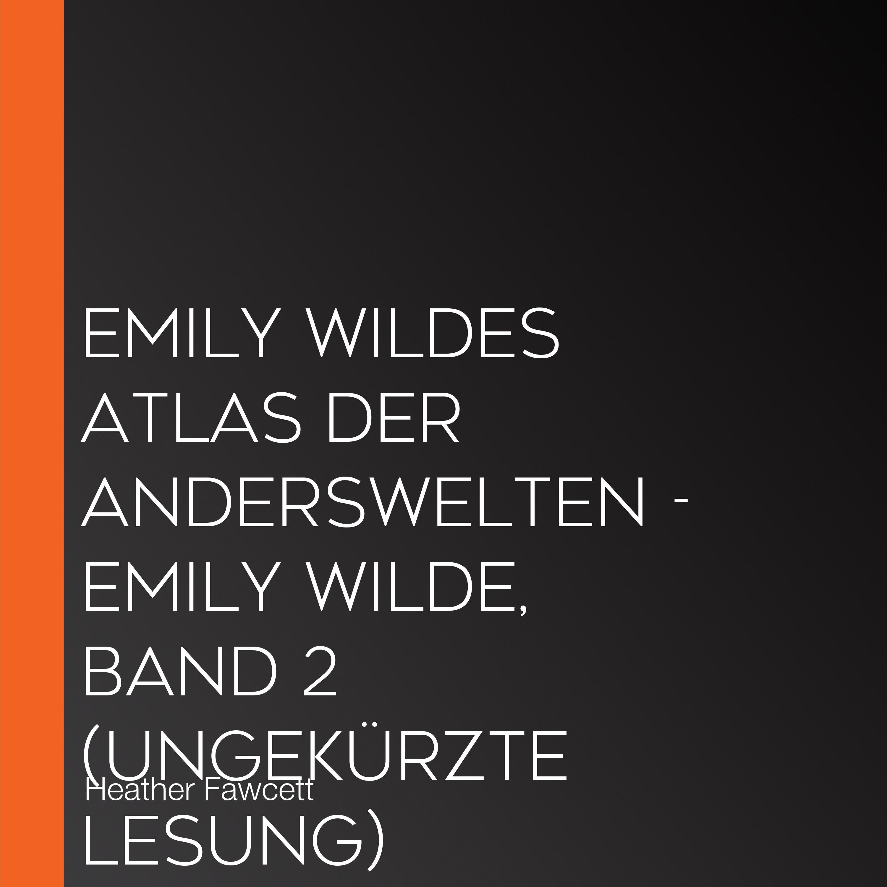 Emily Wildes Atlas der Anderswelten - Emily Wilde, Band 2 (Ungekürzte Lesung)