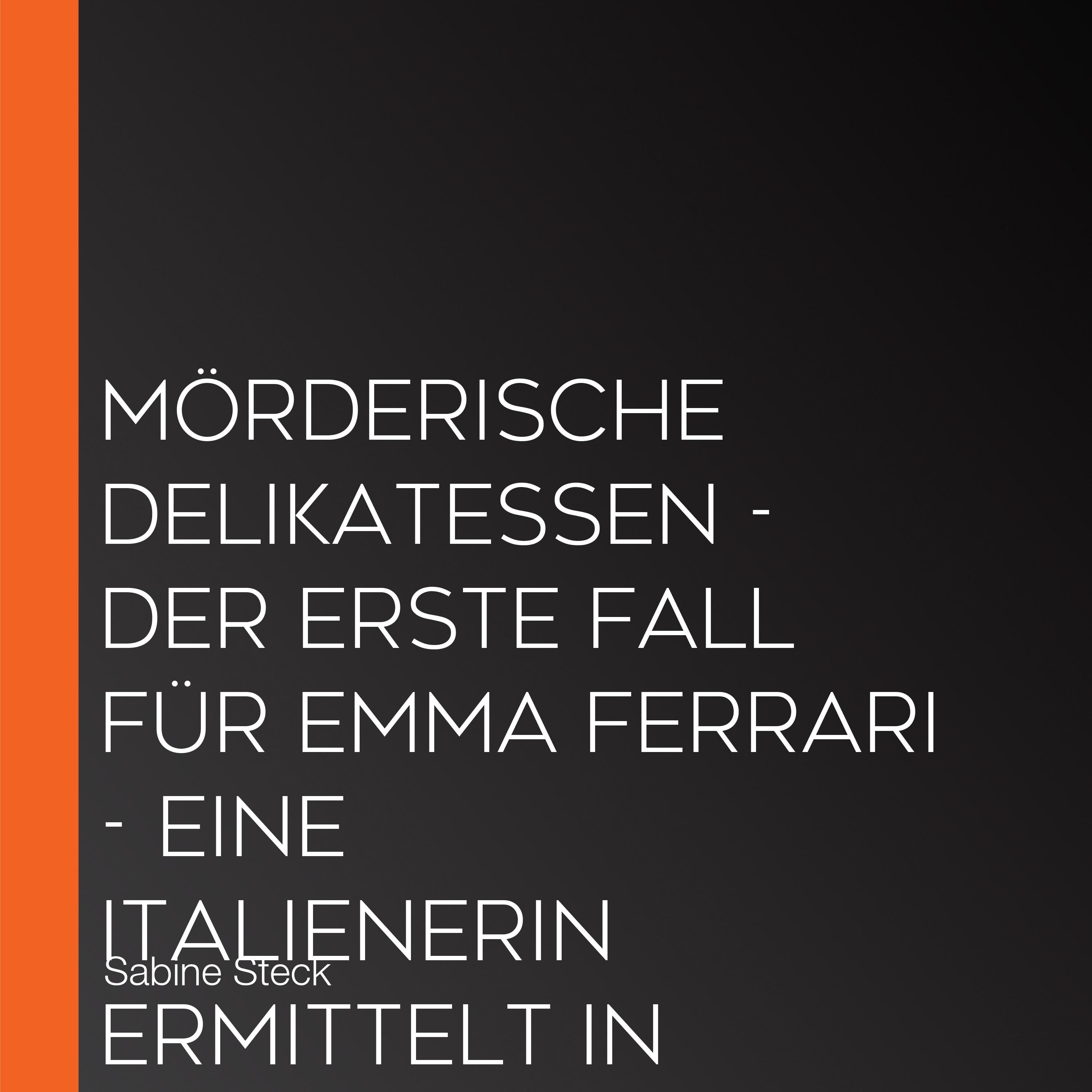 Mörderische Delikatessen - Der erste Fall für Emma Ferrari - Eine Italienerin ermittelt in Bayern, Band 1 (Ungekürzte Lesung)
