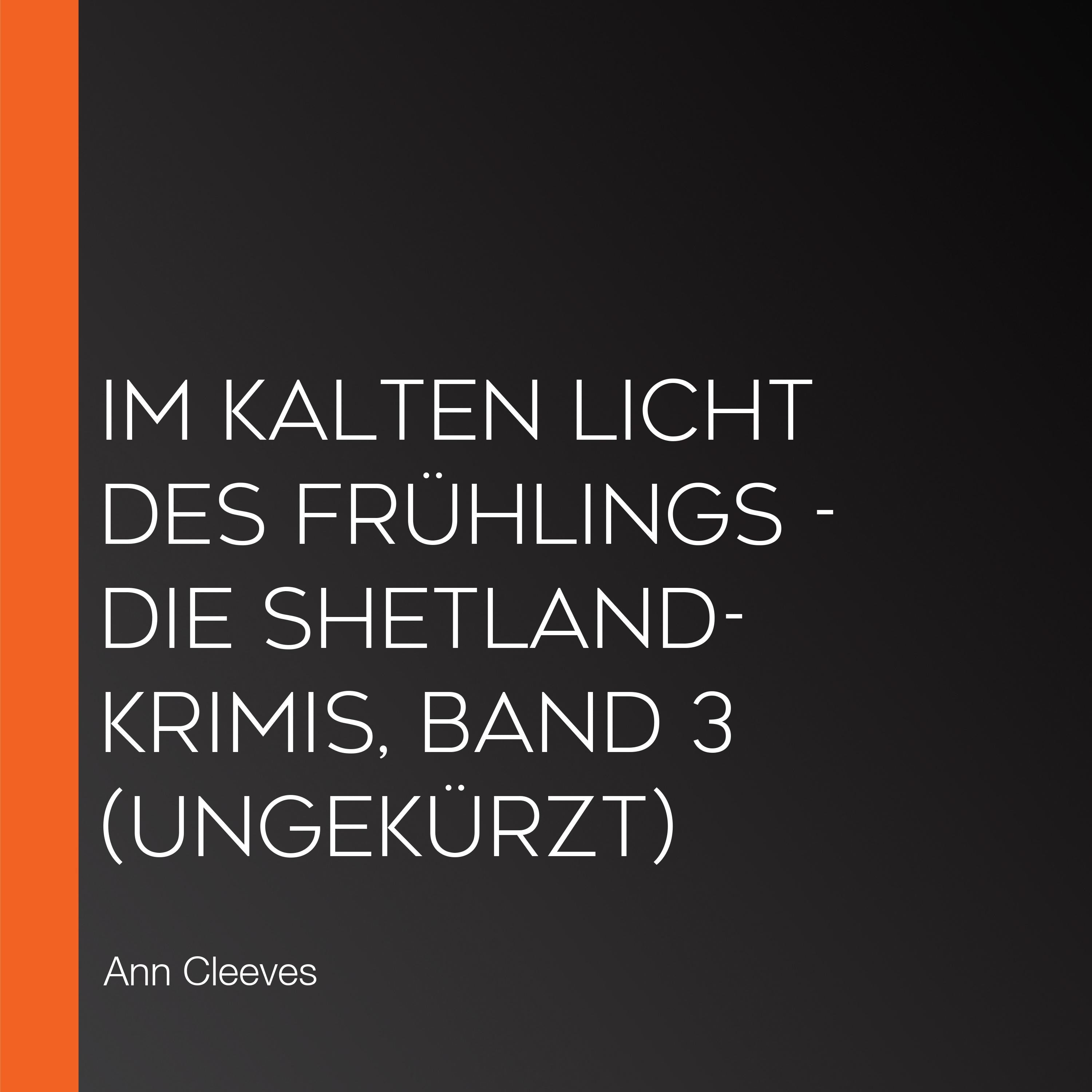 Im kalten Licht des Frühlings - Die Shetland-Krimis, Band 3 (ungekürzt)