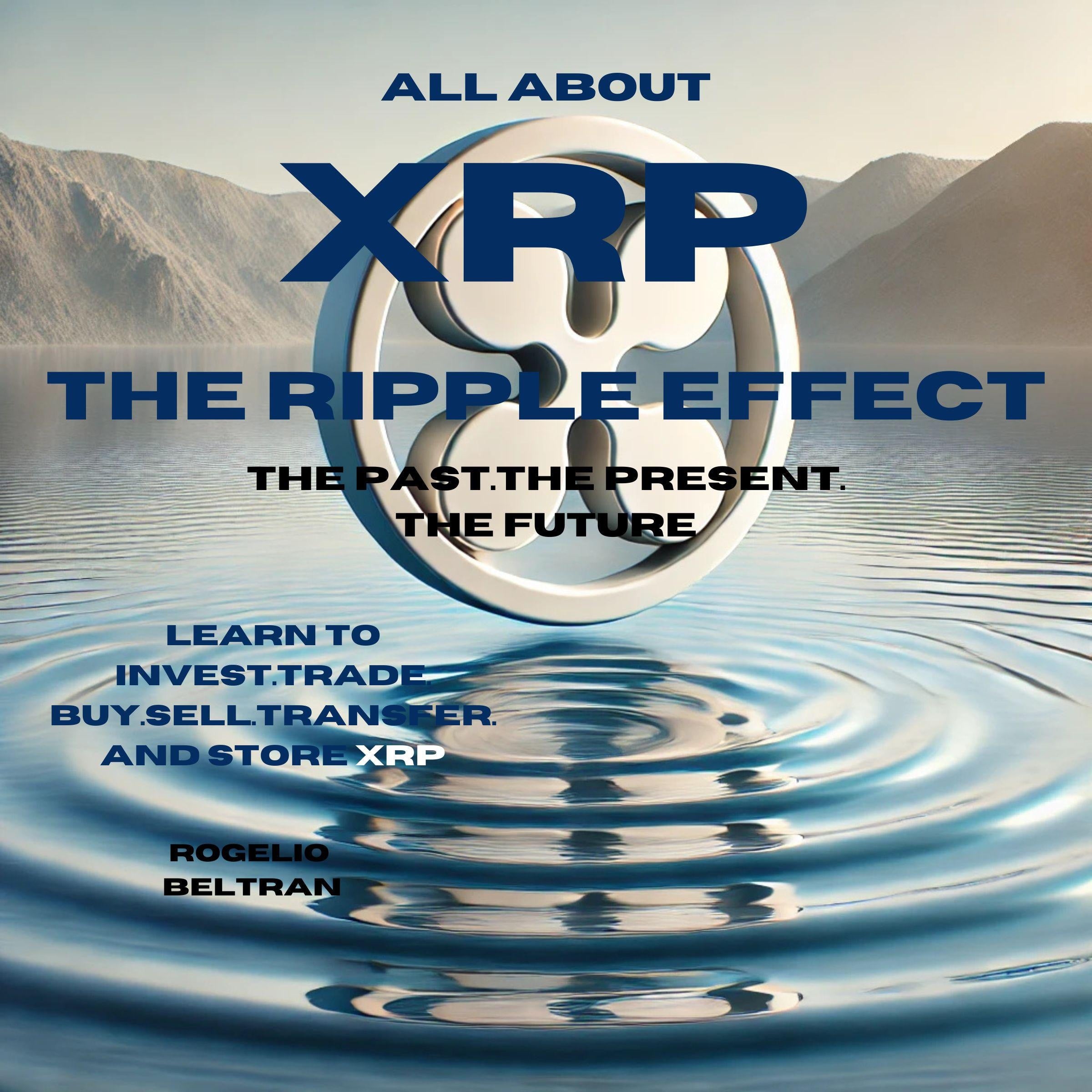 All About xrp the Ripple Effect the Past the Present the Future