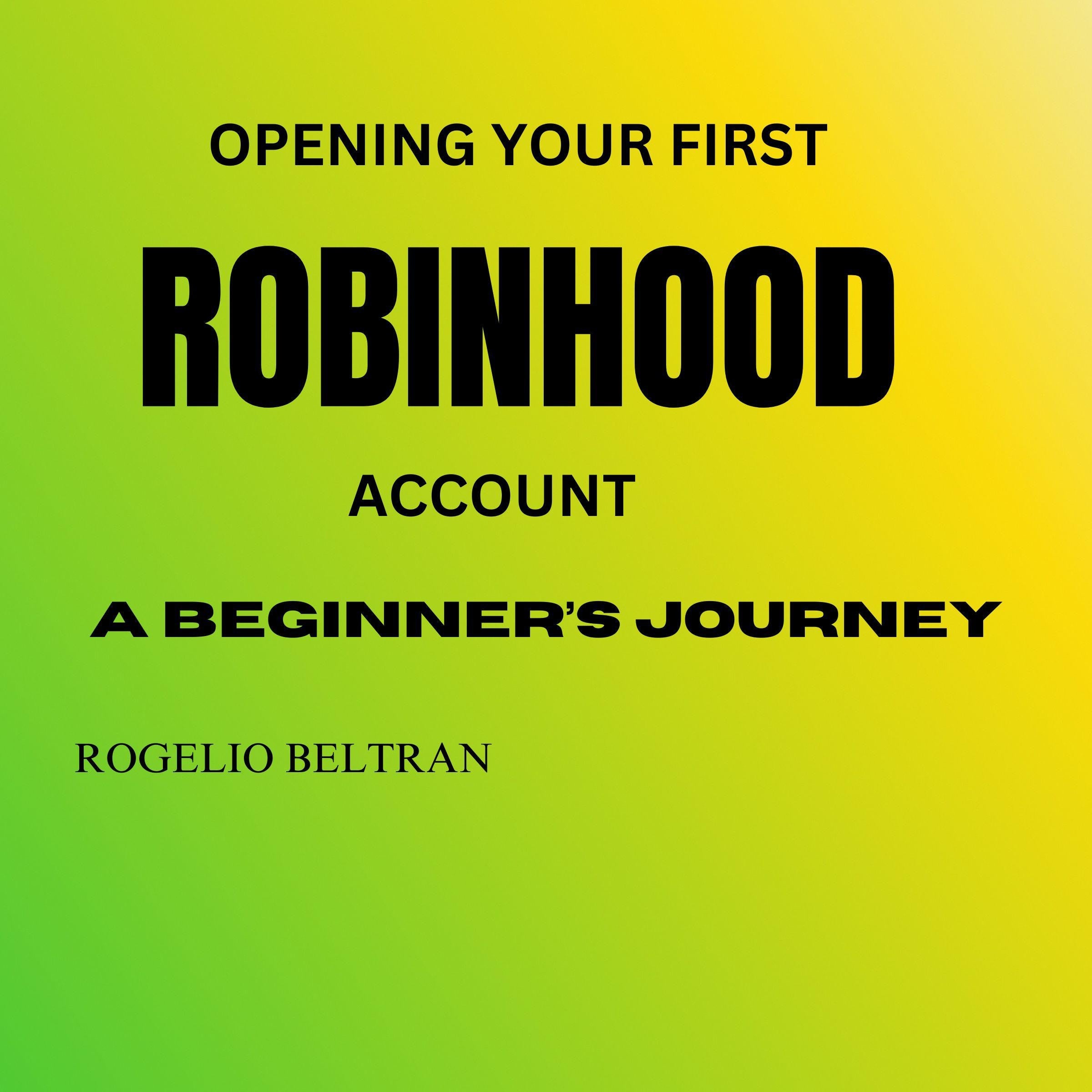 OPENING YOUR FIRST ROBINHOOD ACCOUNT A BEGINNER'S JOURNEY