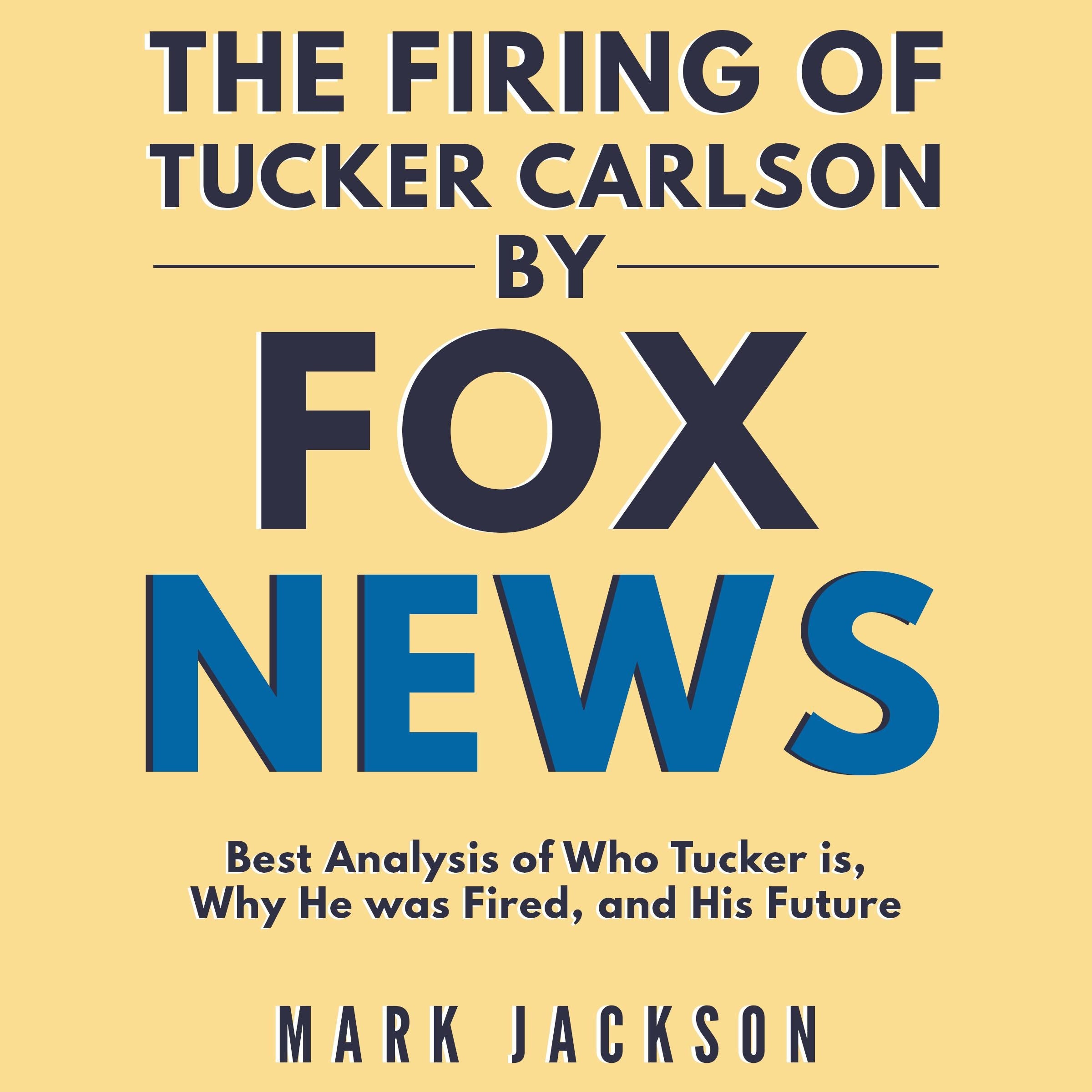 The Firing of Tucker Carlson by Fox News