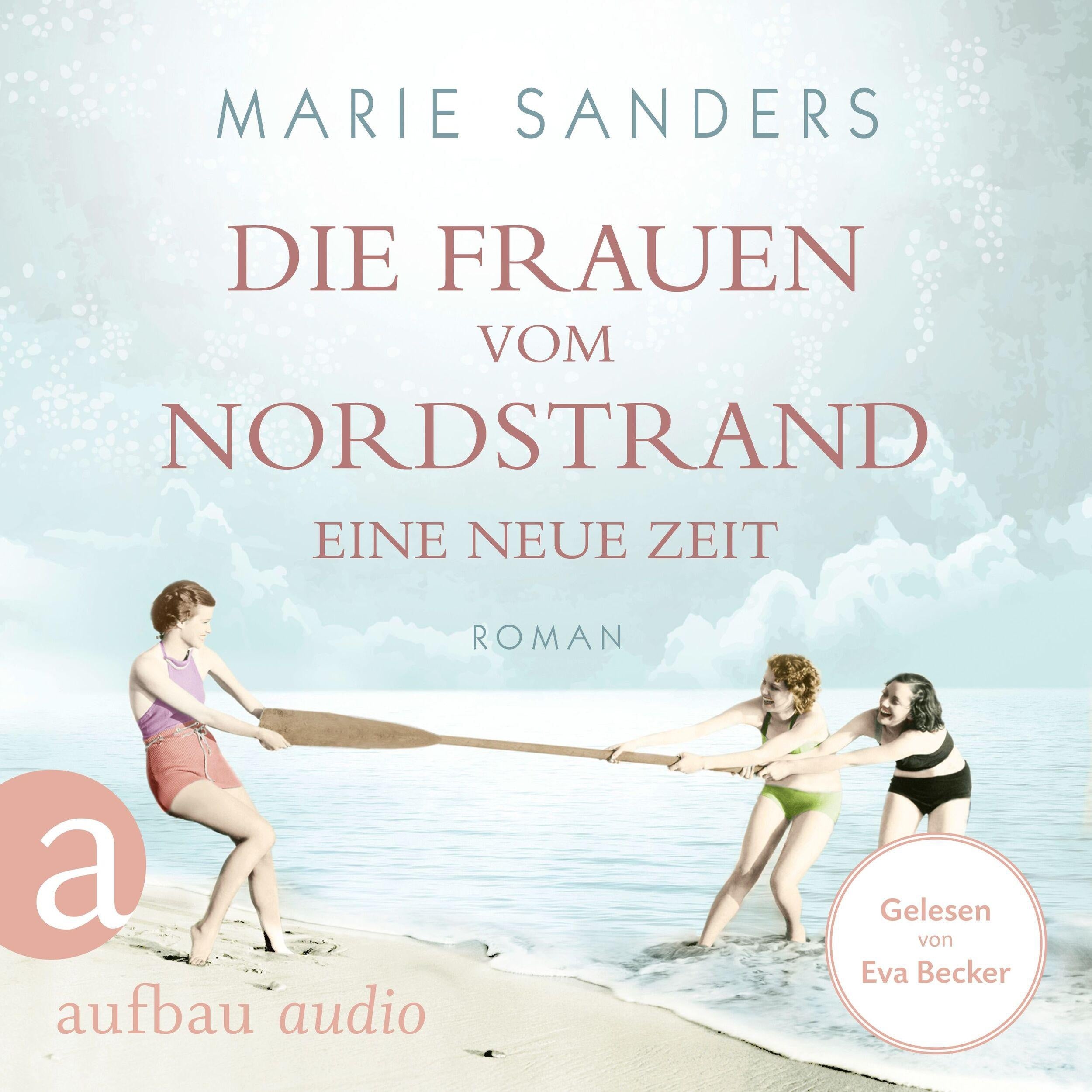 Die Frauen vom Nordstrand - Eine neue Zeit - Die Seebad-Saga, Band 1 (Ungekürzt)