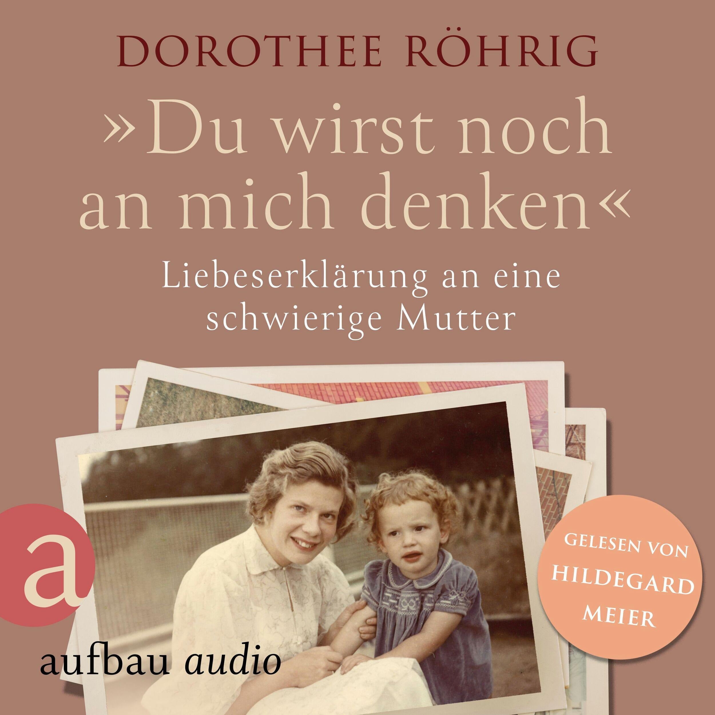 "Du wirst noch an mich denken" - Liebeserklärung an eine schwierige Mutter (Ungekürzt)