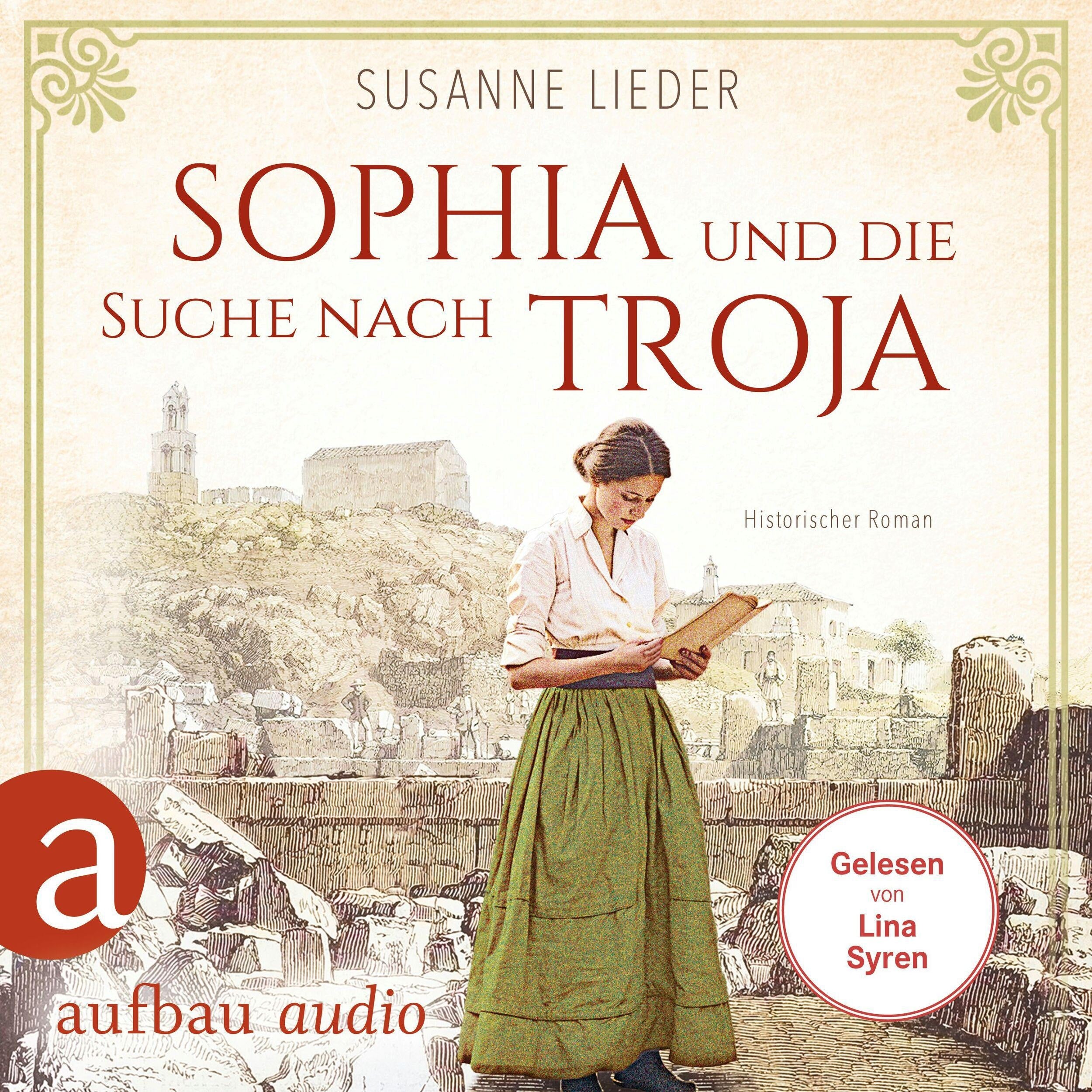 Sophia und die Suche nach Troja - Historischer Roman (Ungekürzt)